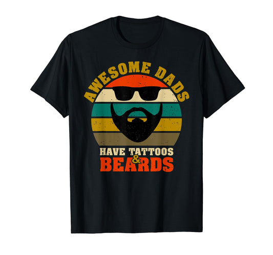 Awesome Dads Have Tattoos And Beards T-Shirt - Novelty Apparel Men Women - T-Shirt, Sweatshirt, Hoodie