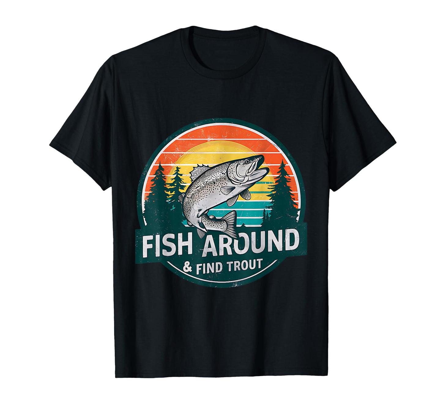 Fish Around And Find Trout Funny T-Shirt - Graphic Print for Adults - T-Shirt, Sweatshirt, Hoodie