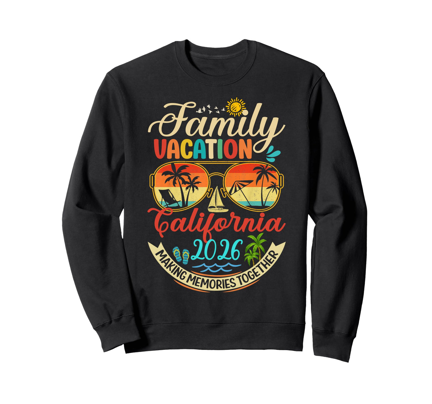 Family Vacation California 2026 Sweatshirt - Fun Novelty Design Men Women - T-Shirt, Sweatshirt, Hoodie