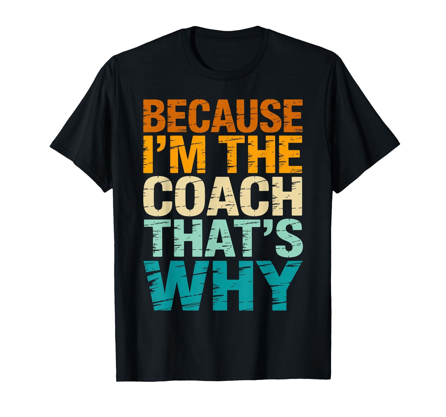 Because Im Coach Thats Why Funny Coaching T-Shirt - Novelty Apparel Unisex - T-Shirt, Sweatshirt, Hoodie