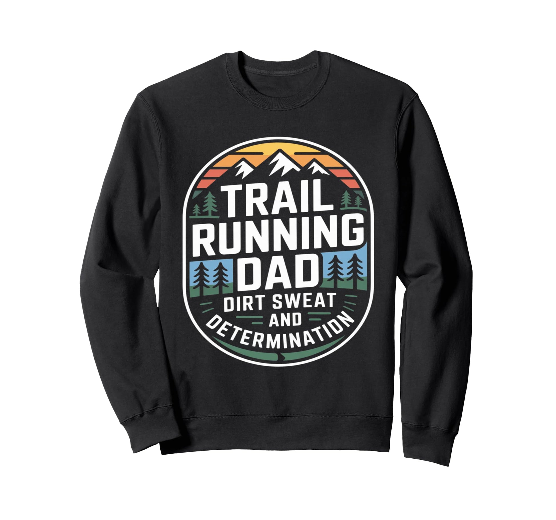 Trail Running Dad Dirt Sweat And Sweatshirt - Unique Graphic Unisex - T-Shirt, Sweatshirt, Hoodie