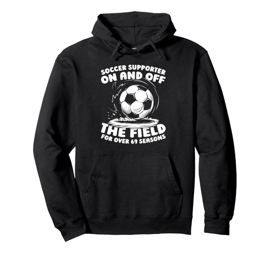 69 Years Old Soccer Team Sports Player 69Th Hoodie - Unique Graphic Unisex - T-Shirt, Sweatshirt, Hoodie