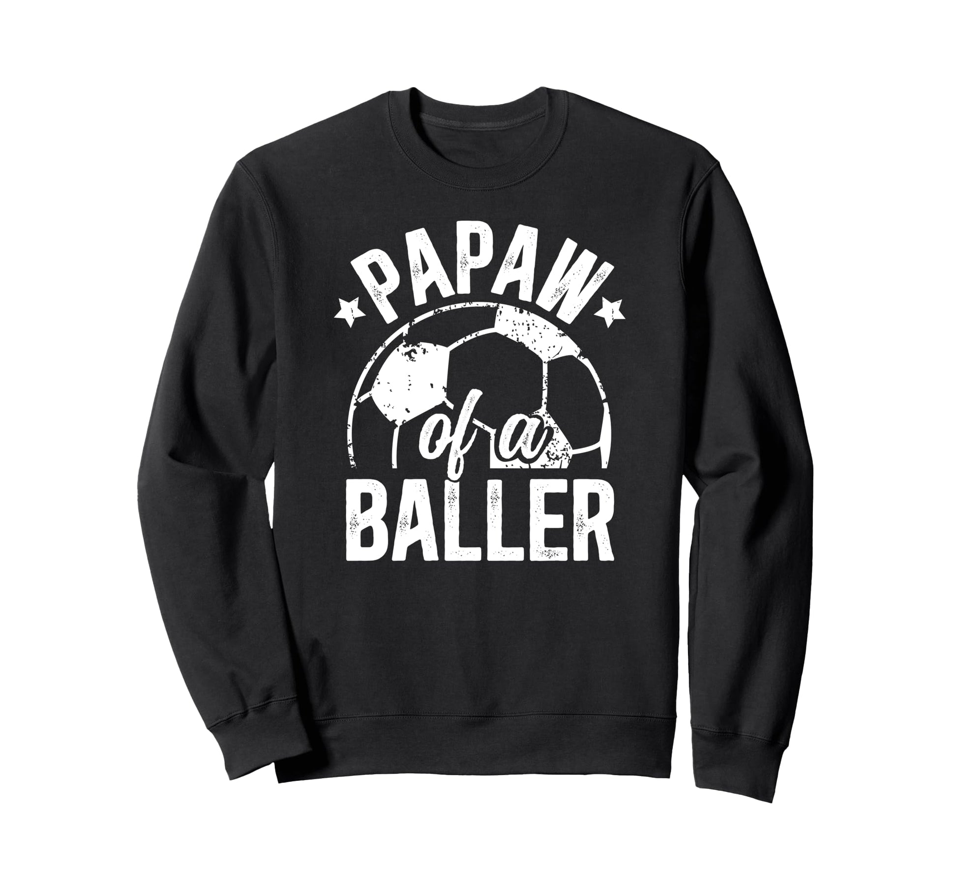 Papaw Baller Soccer Papaw Soccer Sweatshirt - Casual Everyday Wear Unisex - T-Shirt, Sweatshirt, Hoodie