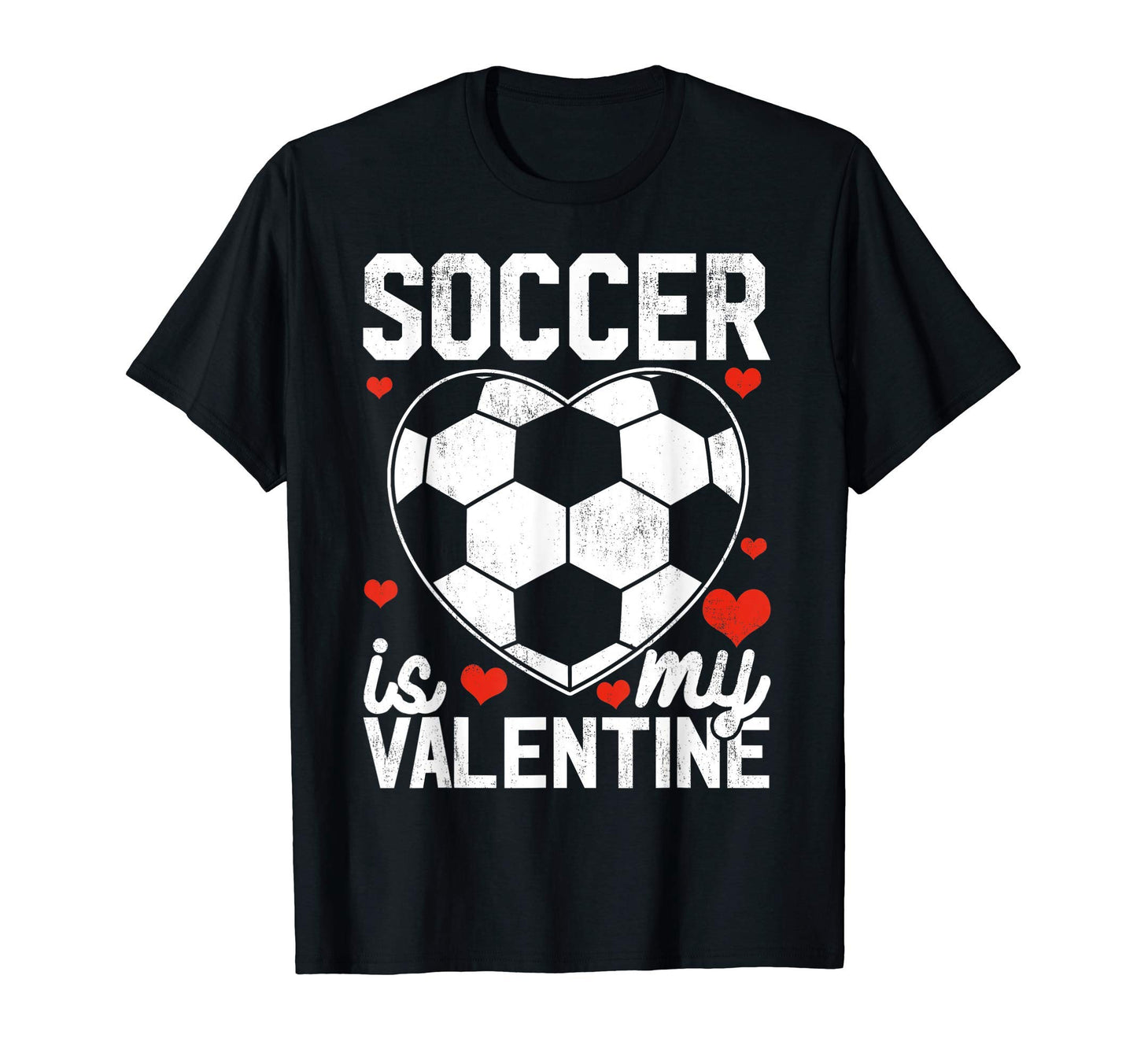 Soccer Is My Valentine Funny Gift Soccer T-Shirt - Graphic Print Men Women - T-Shirt, Sweatshirt, Hoodie