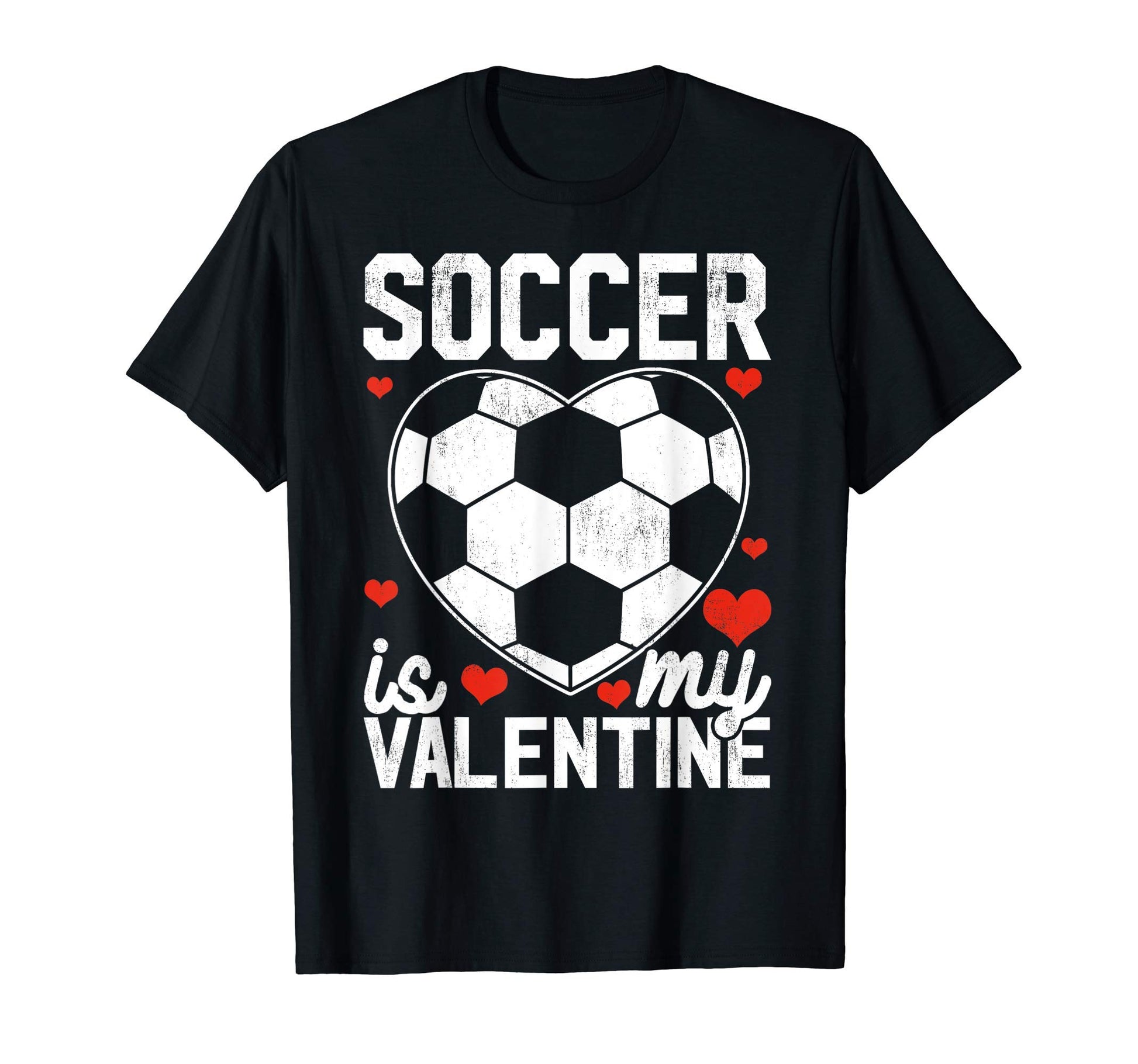 Soccer Is My Valentine Funny Gift Soccer T-Shirt - Graphic Print Men Women - T-Shirt, Sweatshirt, Hoodie