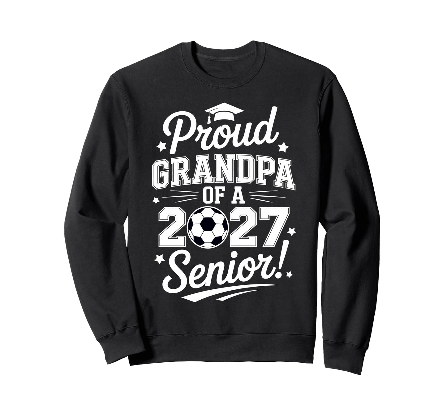 Senior Grandpa Soccer Class 2027 Sweatshirt - Streetwear Style Unisex - T-Shirt, Sweatshirt, Hoodie