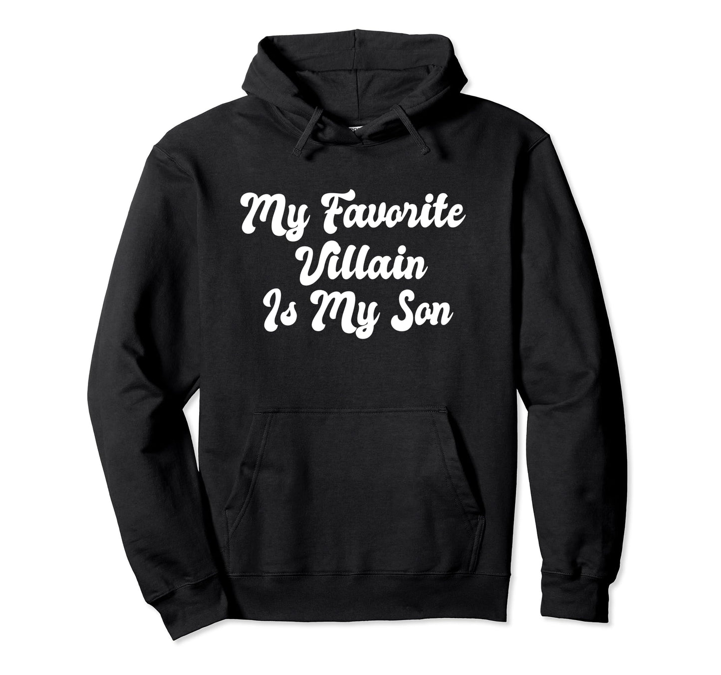 My Favorite Villain Is My Son Funny Hoodie - Streetwear Style Men Women - T-Shirt, Sweatshirt, Hoodie