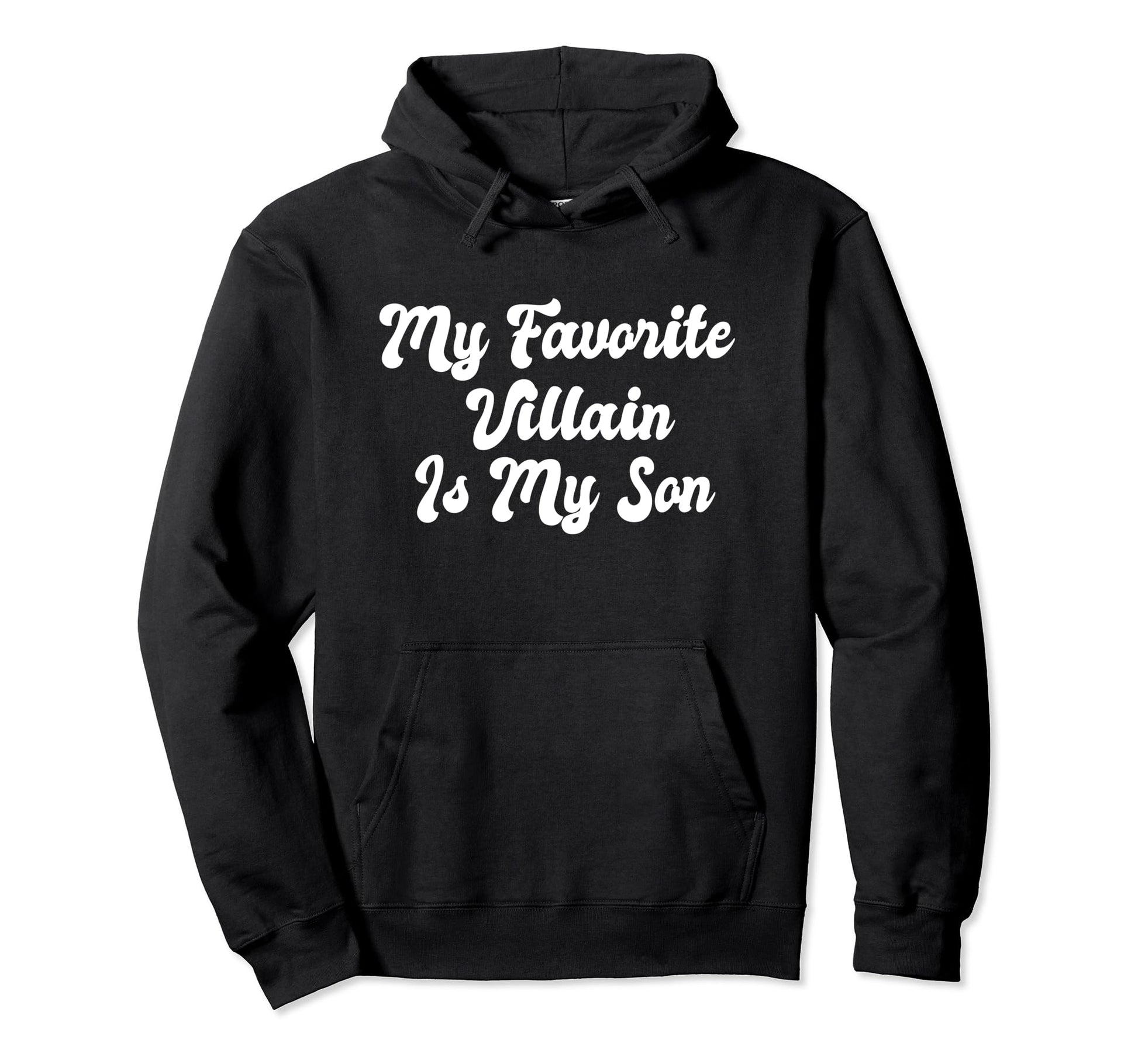 My Favorite Villain Is My Son Funny Hoodie - Streetwear Style Men Women - T-Shirt, Sweatshirt, Hoodie