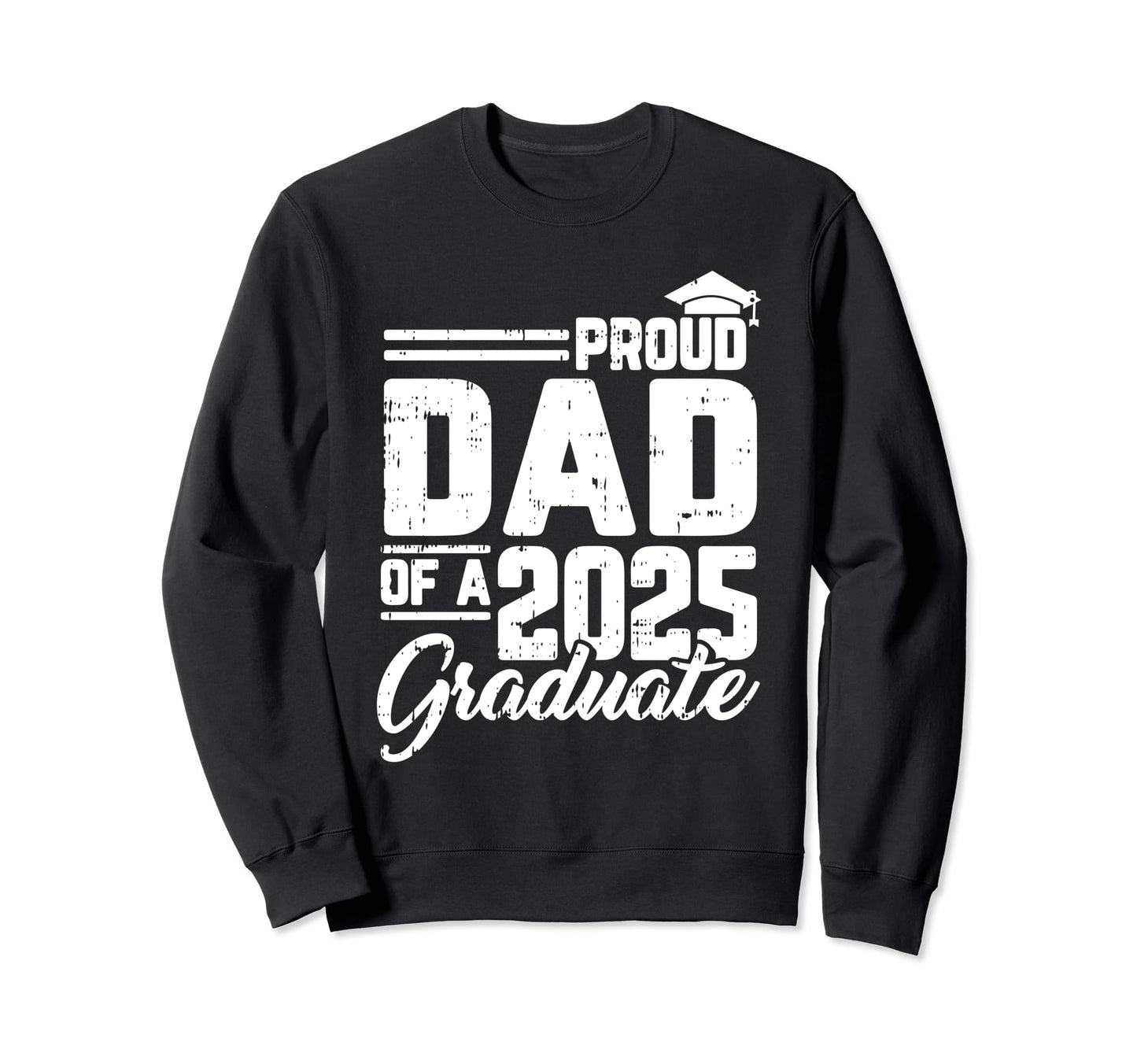 Proud Dad 2025 Graduate Graduation Sweatshirt - Unique Graphic Unisex - T-Shirt, Sweatshirt, Hoodie
