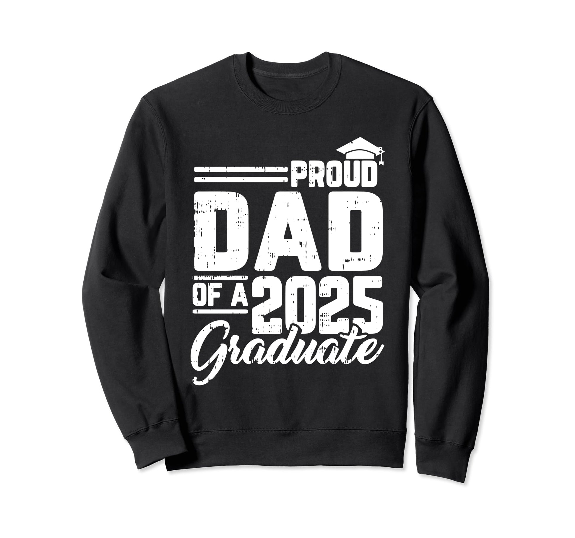 Proud Dad 2025 Graduate Graduation Sweatshirt - Unique Graphic Unisex - T-Shirt, Sweatshirt, Hoodie