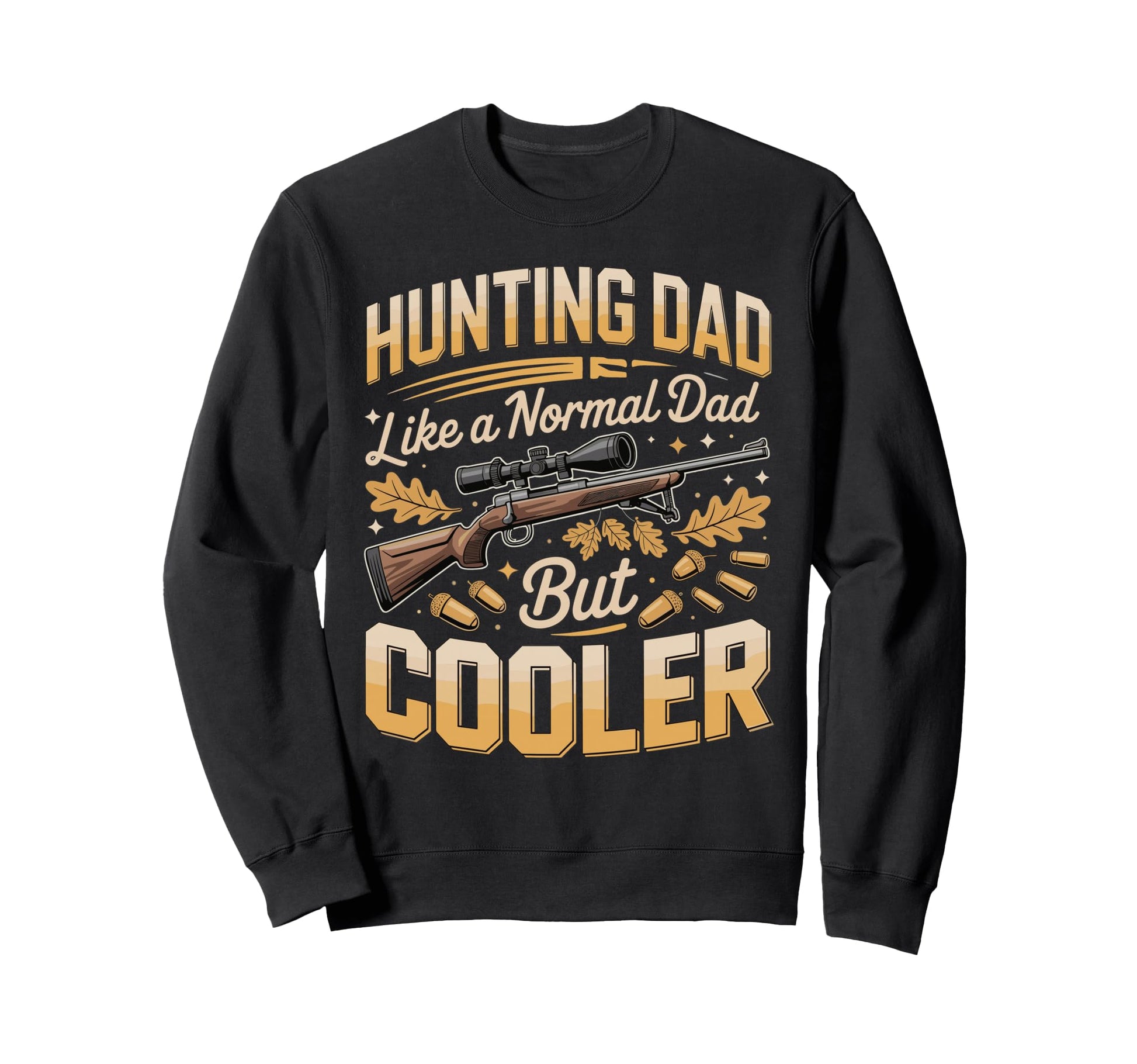 Hunting Dad Like Normal Dad But Sweatshirt - Trendy Graphic Men Women - T-Shirt, Sweatshirt, Hoodie