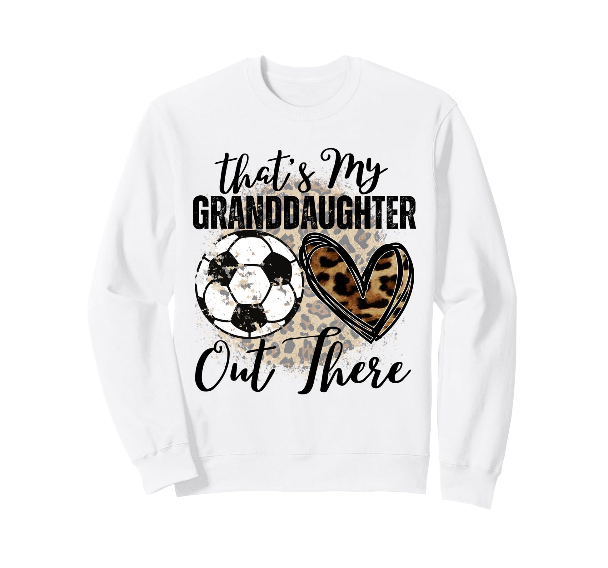 Thats My Granddaughter Out There Soccer Sweatshirt - Unique Graphic Unisex - T-Shirt, Sweatshirt, Hoodie