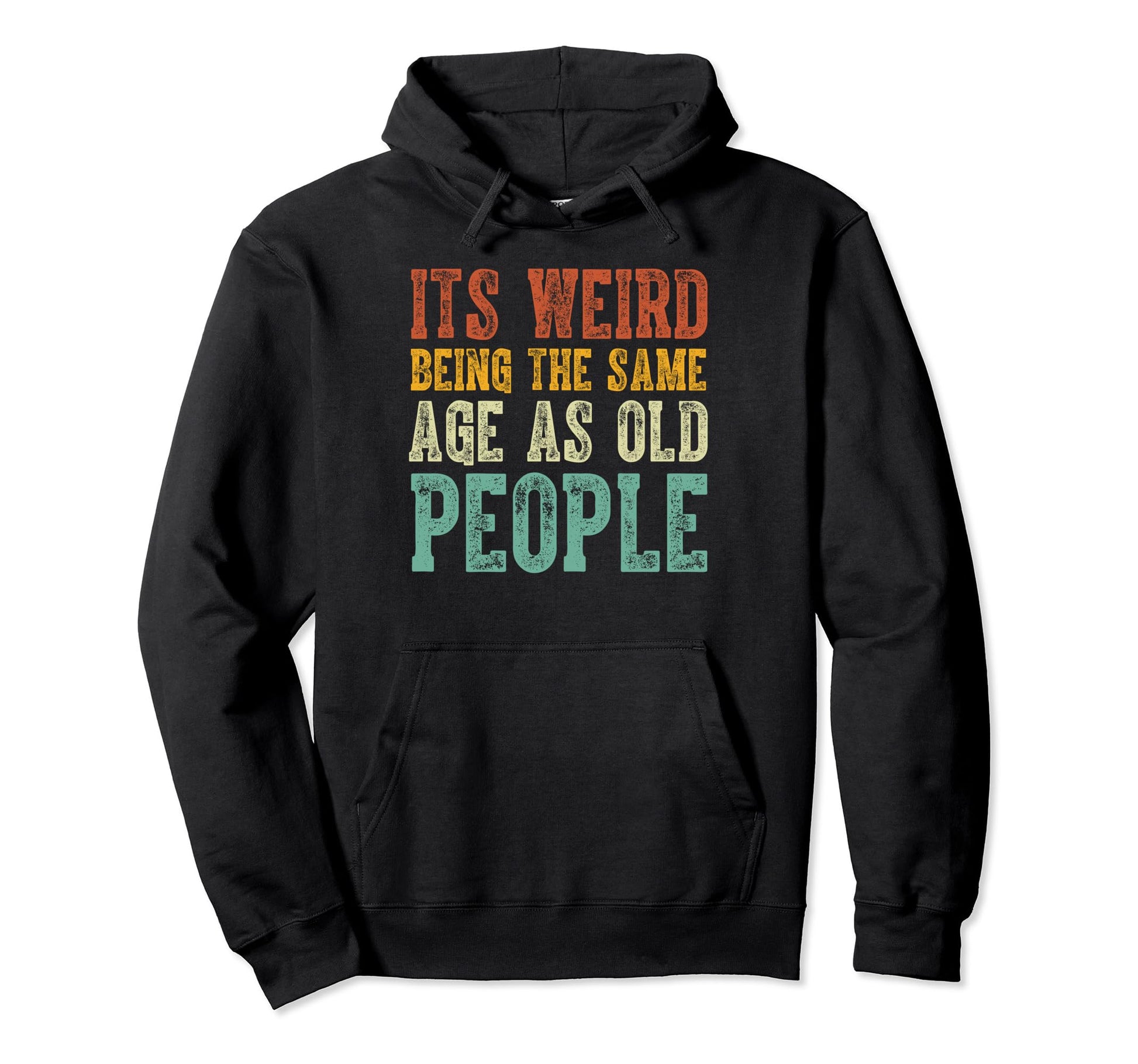 Funny Sarcastic Same Age As Old People Hoodie - Trendy Graphic Men Women - T-Shirt, Sweatshirt, Hoodie