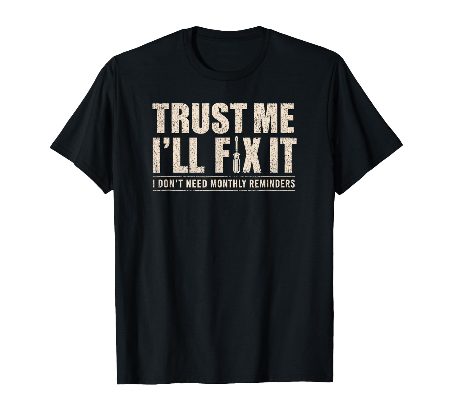 Trust Me Ill Fix It Later Funny Fathers Day T-Shirt - Graphic Print Unisex - T-Shirt, Sweatshirt, Hoodie
