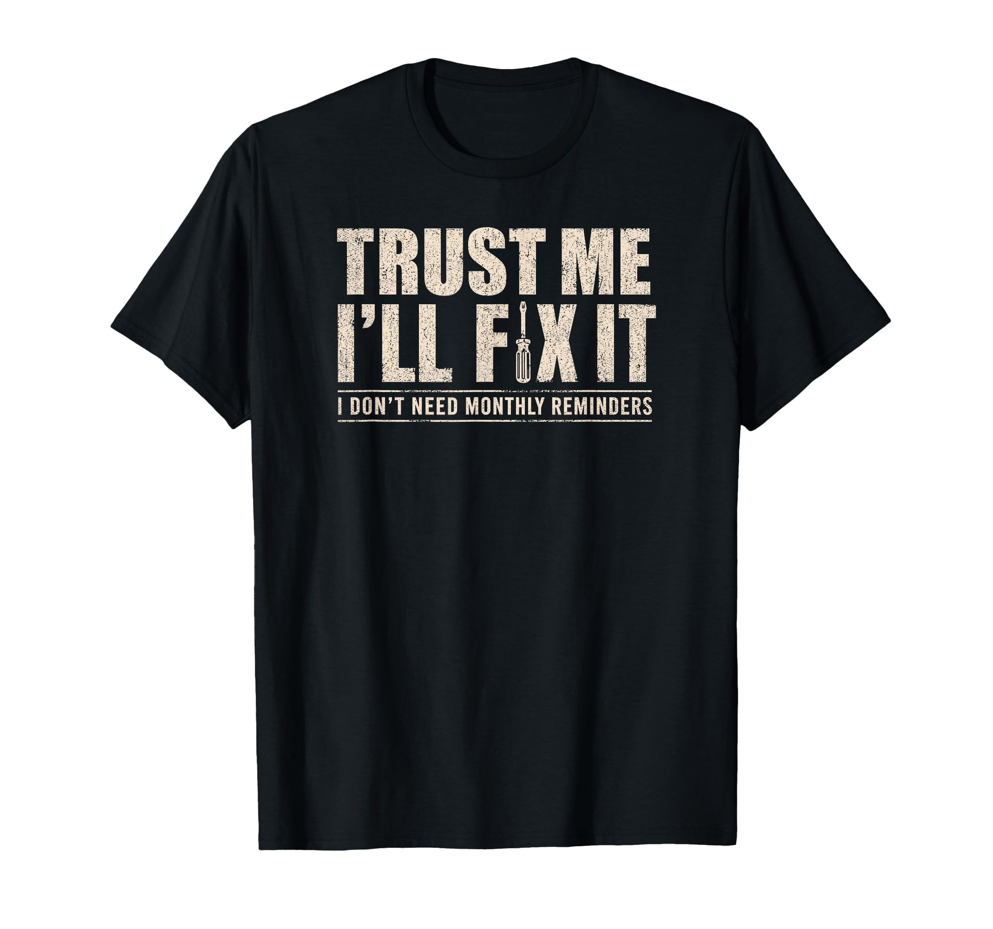 Trust Me Ill Fix It Later Funny Fathers Day T-Shirt - Graphic Print Unisex - T-Shirt, Sweatshirt, Hoodie