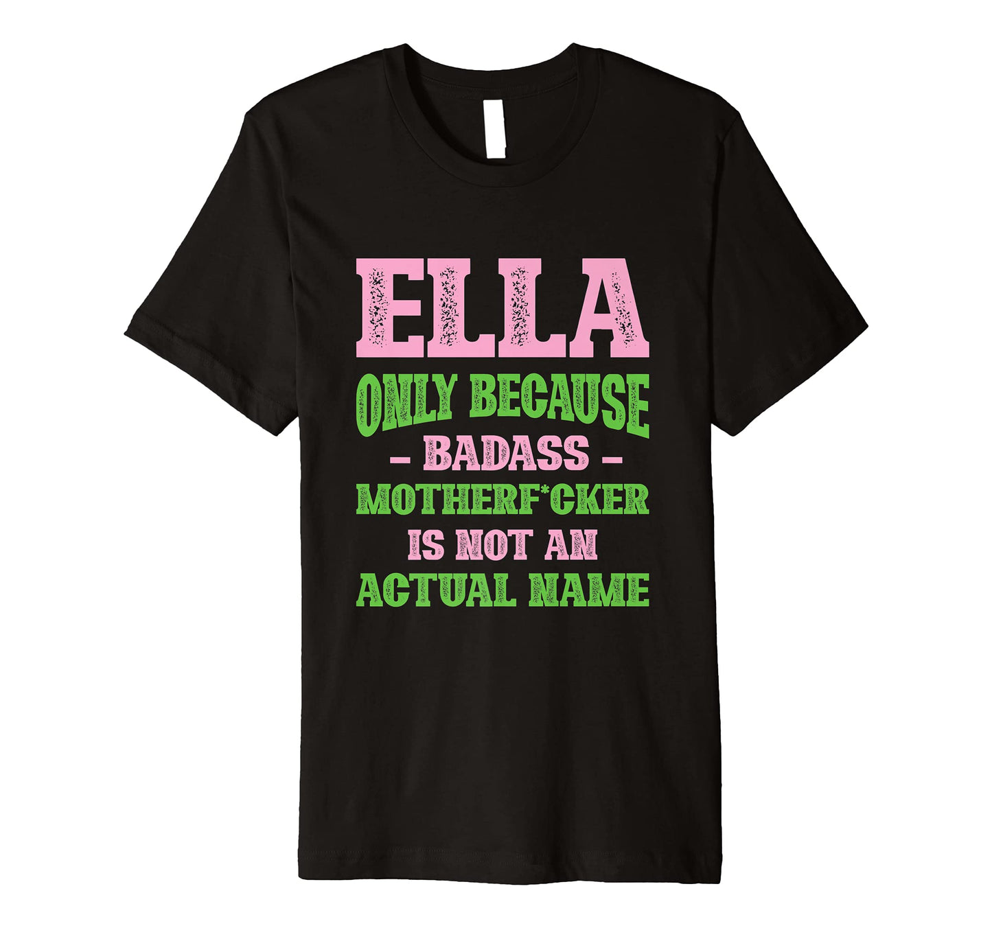 Badass Ella Name Unique Nickname T-Shirt - Novelty Apparel for Adults - T-Shirt, Sweatshirt, Hoodie