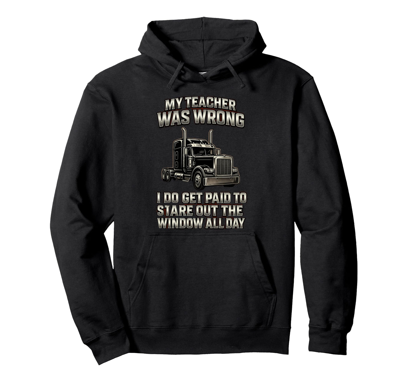 My Teacher Wrong Truckers Funny Truck Hoodie - Streetwear Style Men Women - T-Shirt, Sweatshirt, Hoodie