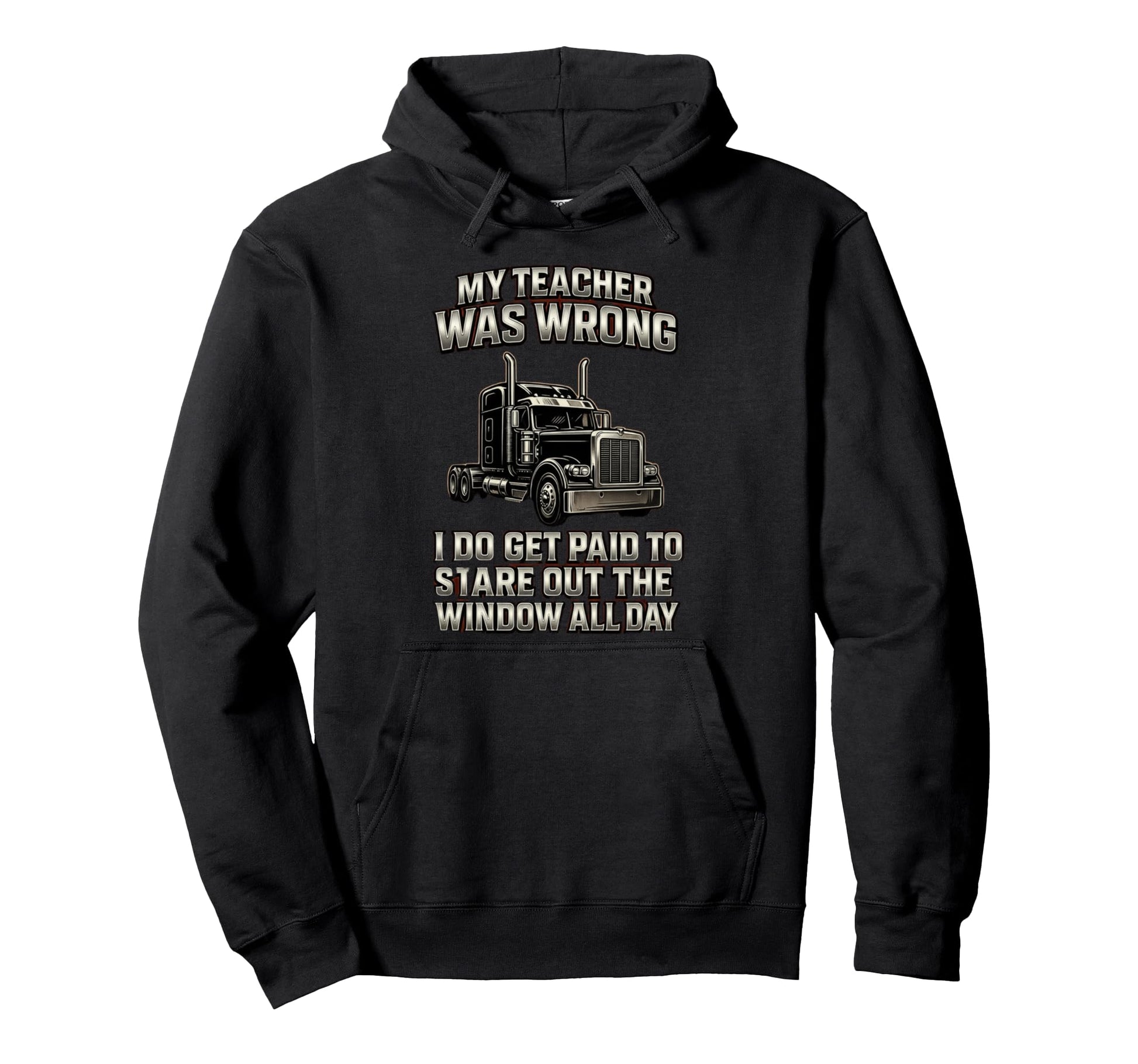 My Teacher Wrong Truckers Funny Truck Hoodie - Streetwear Style Men Women - T-Shirt, Sweatshirt, Hoodie