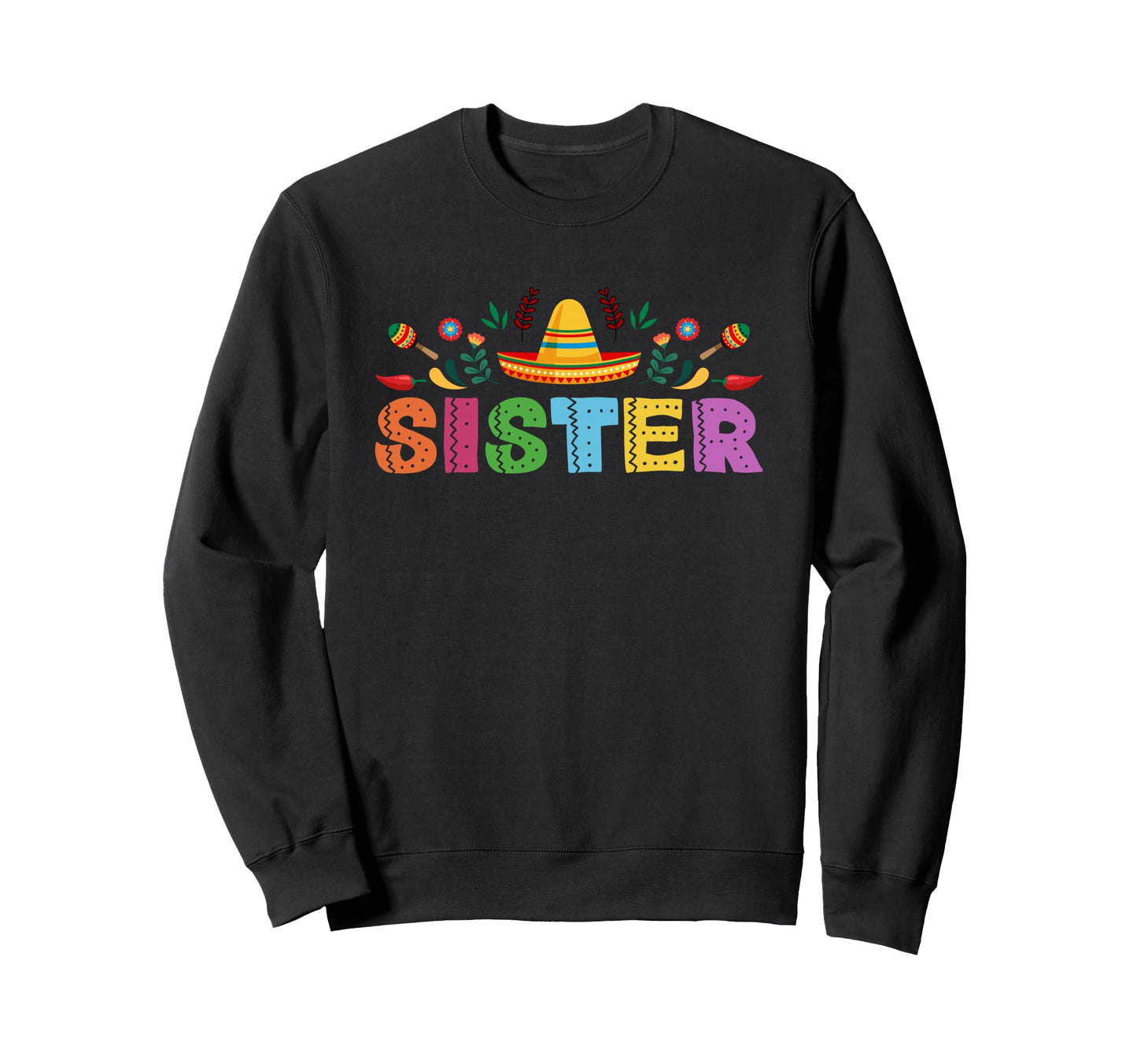 Sister Mexican Fiesta Bday Sweatshirt - Casual Everyday Wear Men Women - T-Shirt, Sweatshirt, Hoodie