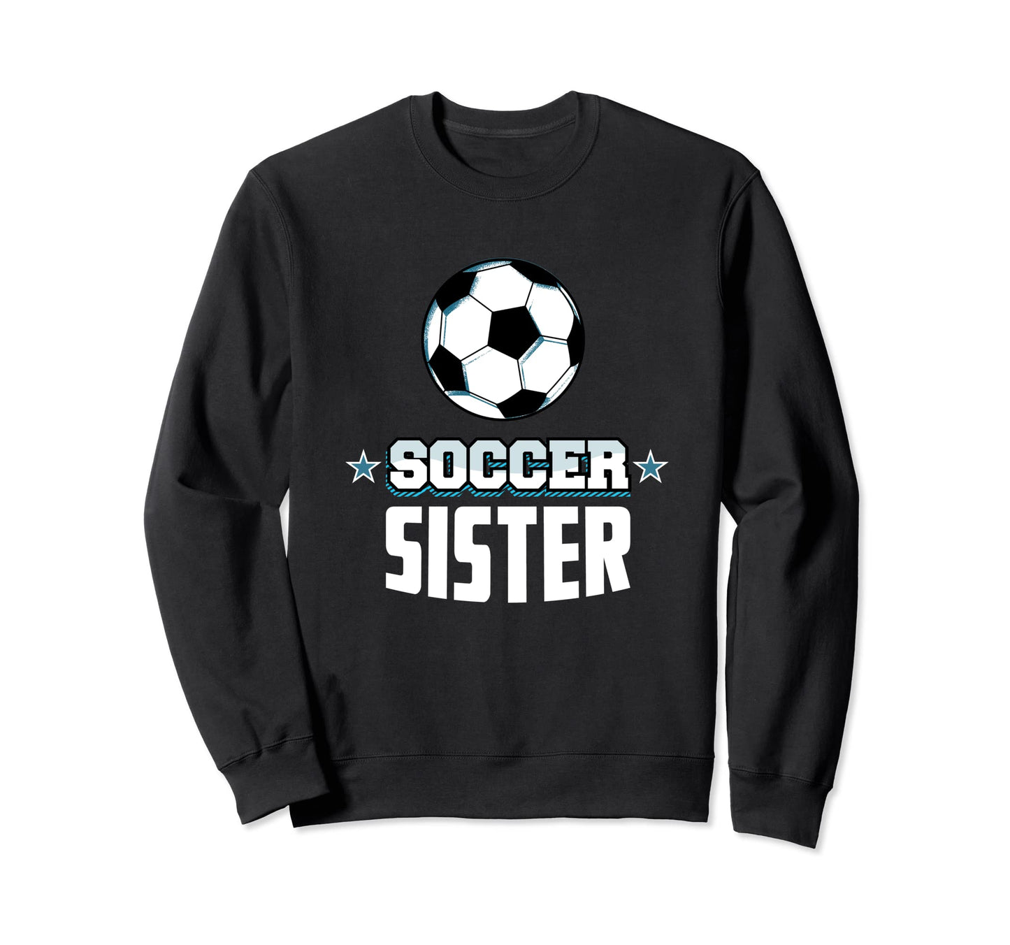 Soccer Sister Sports Sibling Sweatshirt - Fun Novelty Design Men Women - T-Shirt, Sweatshirt, Hoodie