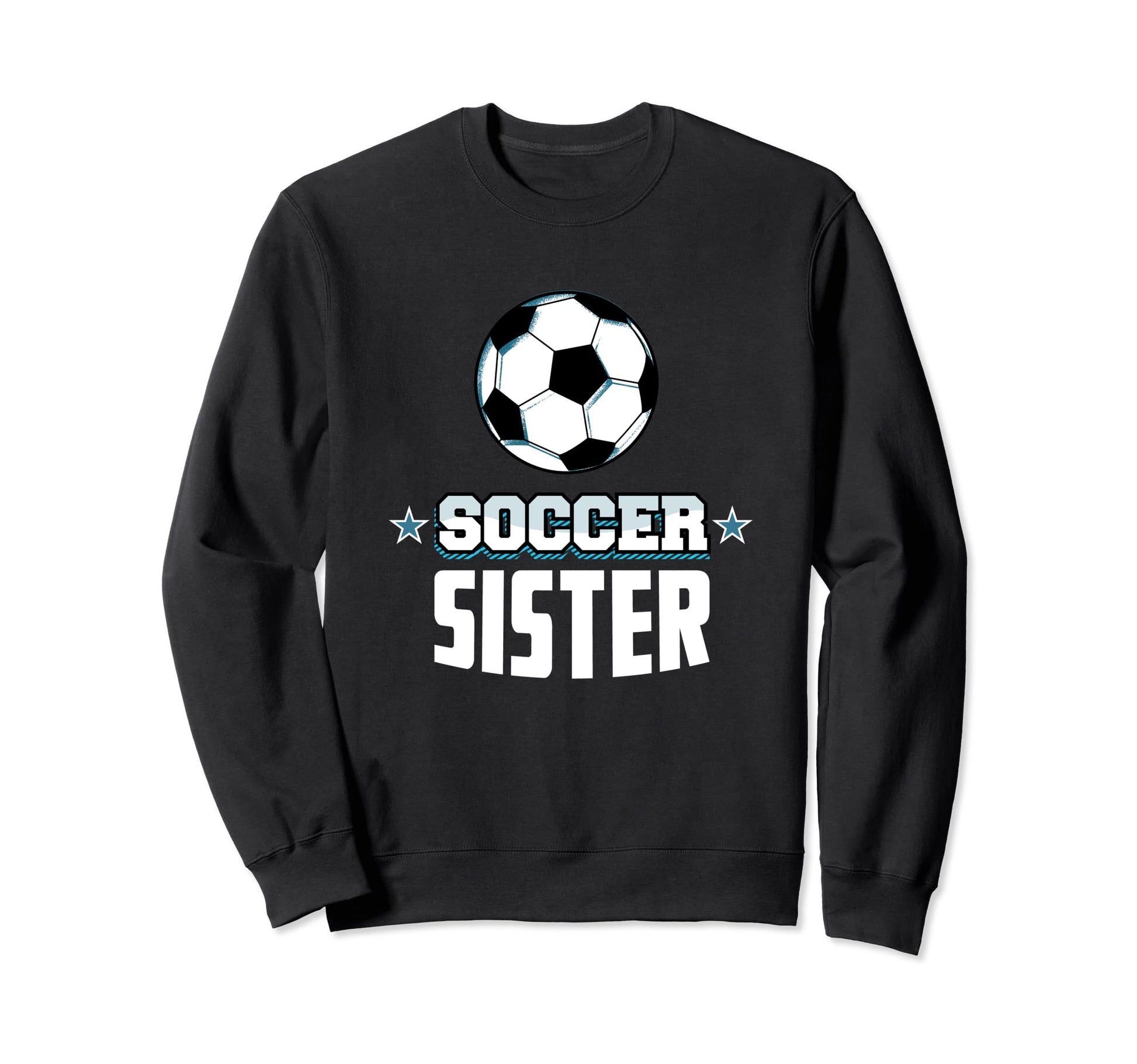 Soccer Sister Sports Sibling Sweatshirt - Fun Novelty Design Men Women - T-Shirt, Sweatshirt, Hoodie