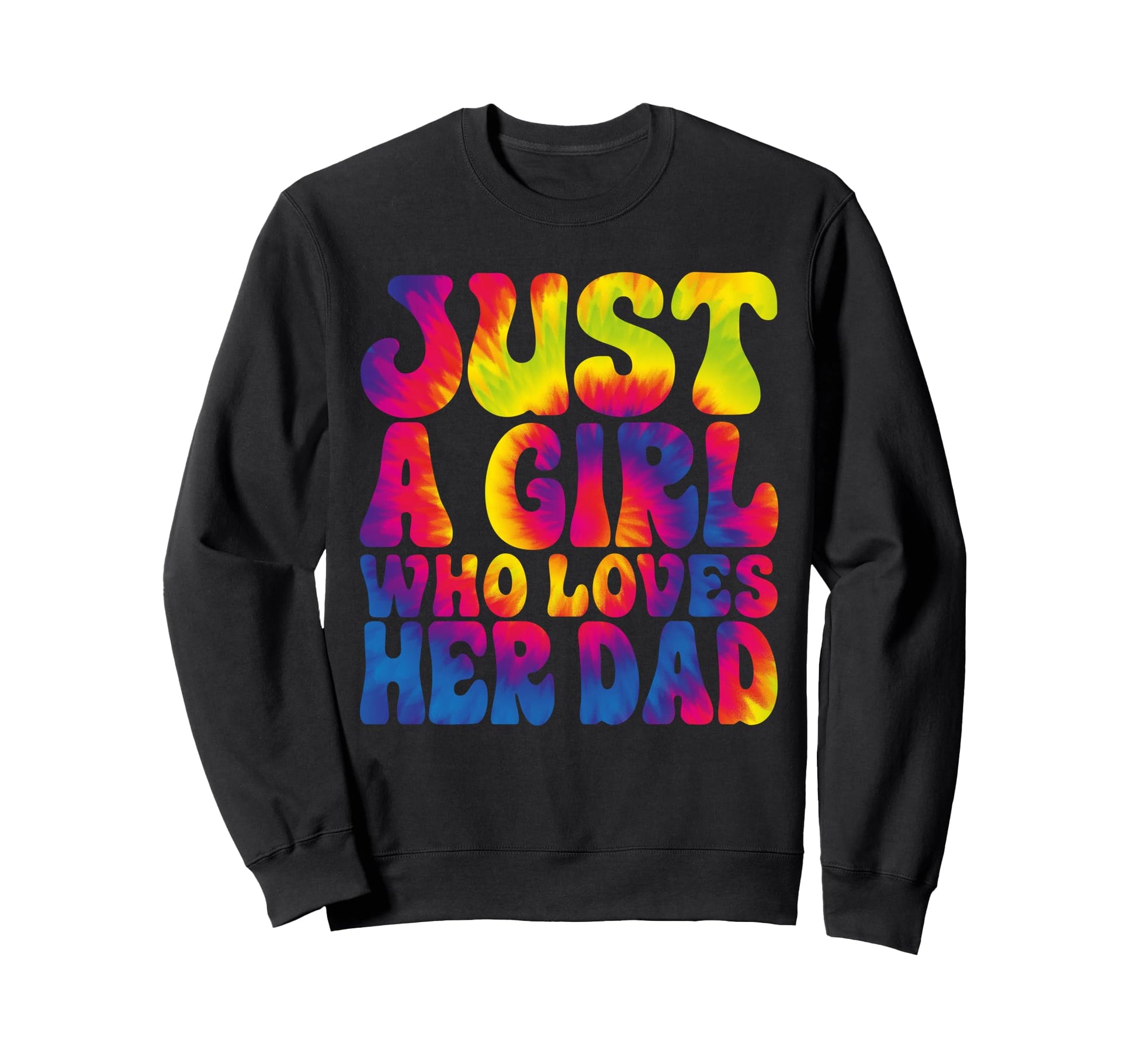 Just Who Loves Her Dad Funny Tie Dye Sweatshirt - Graphic Print Unisex - T-Shirt, Sweatshirt, Hoodie