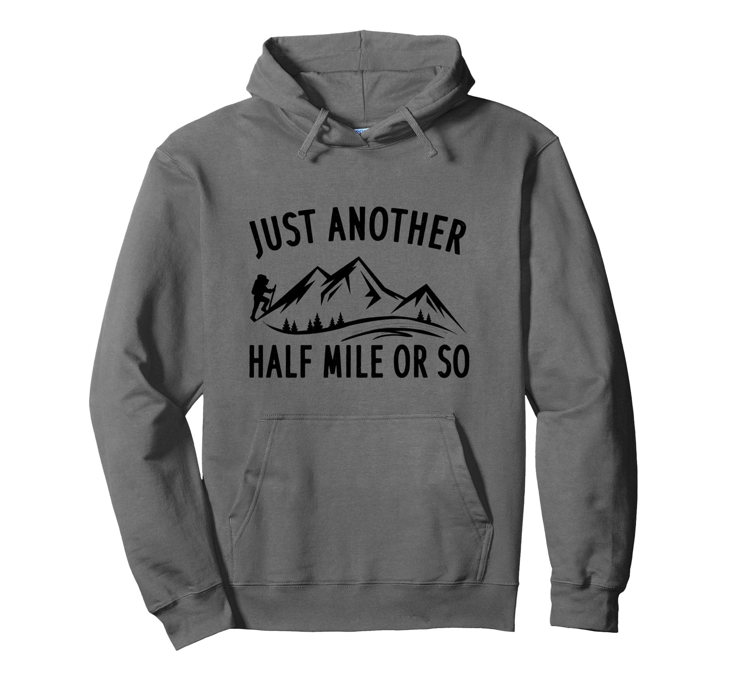 Just Another Half Mile Or So Funny Hiking Hoodie - Graphic Print Unisex - T-Shirt, Sweatshirt, Hoodie