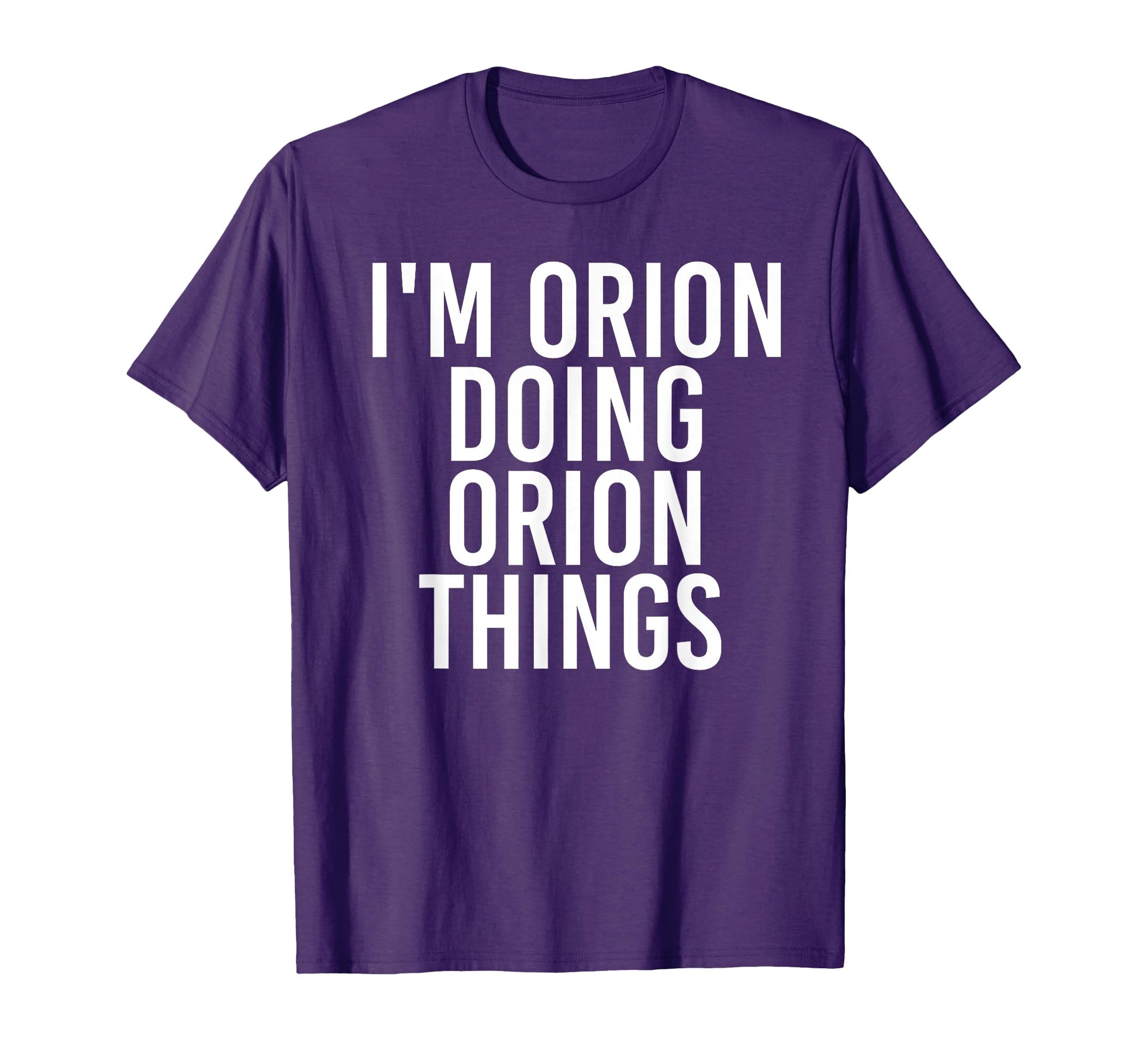 Im Orion Doing Orion Things Name Funny T-Shirt - Streetwear Style Unisex - T-Shirt, Sweatshirt, Hoodie