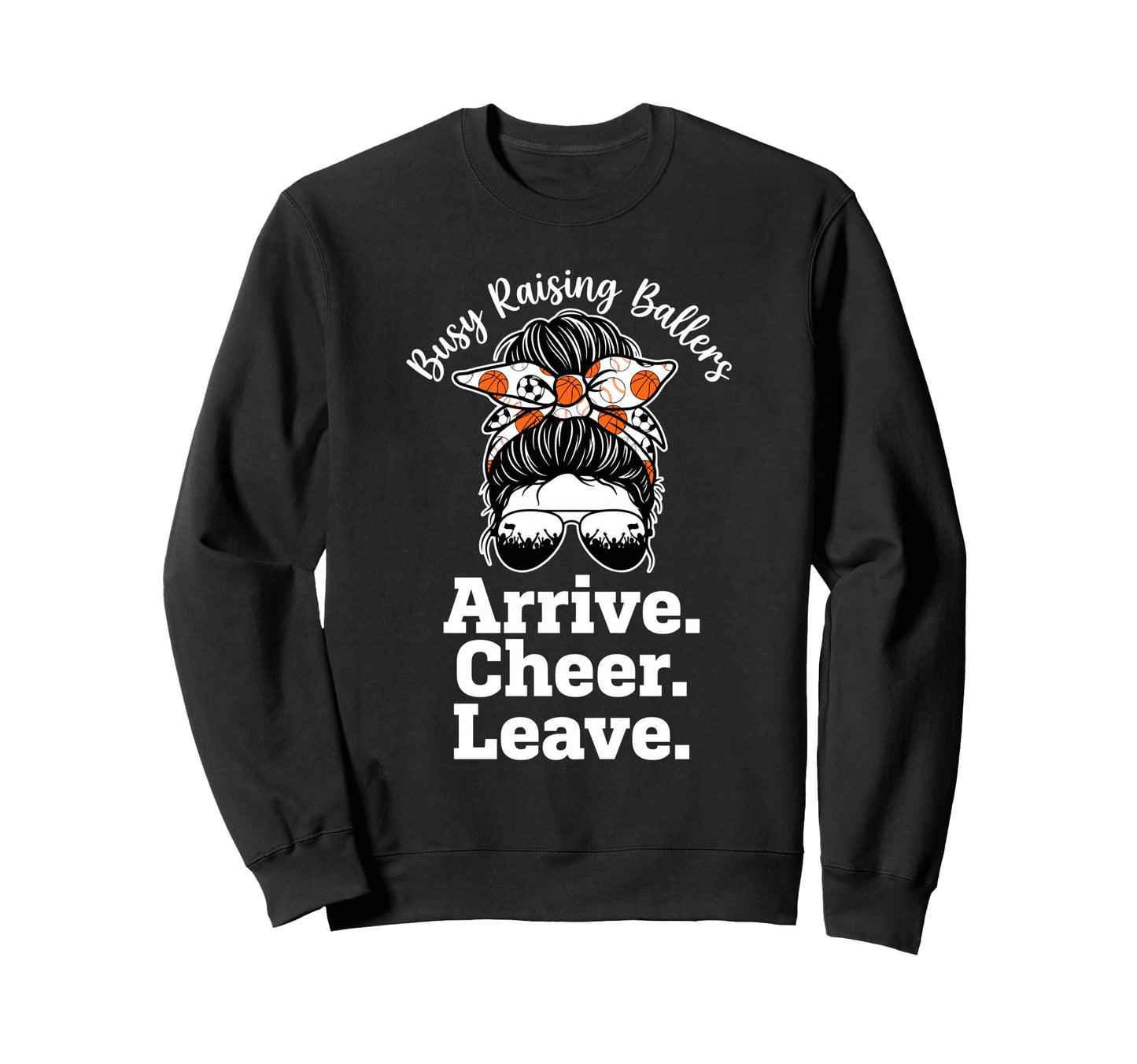 Busy Raising Ballers Arrive Cheer Sweatshirt - Aesthetic Graphic Men Women - T-Shirt, Sweatshirt, Hoodie
