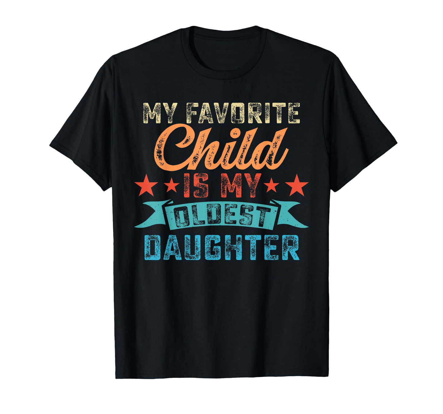 My Favorite Child Is My Oldest T-Shirt - Casual Everyday Wear Unisex - T-Shirt, Sweatshirt, Hoodie