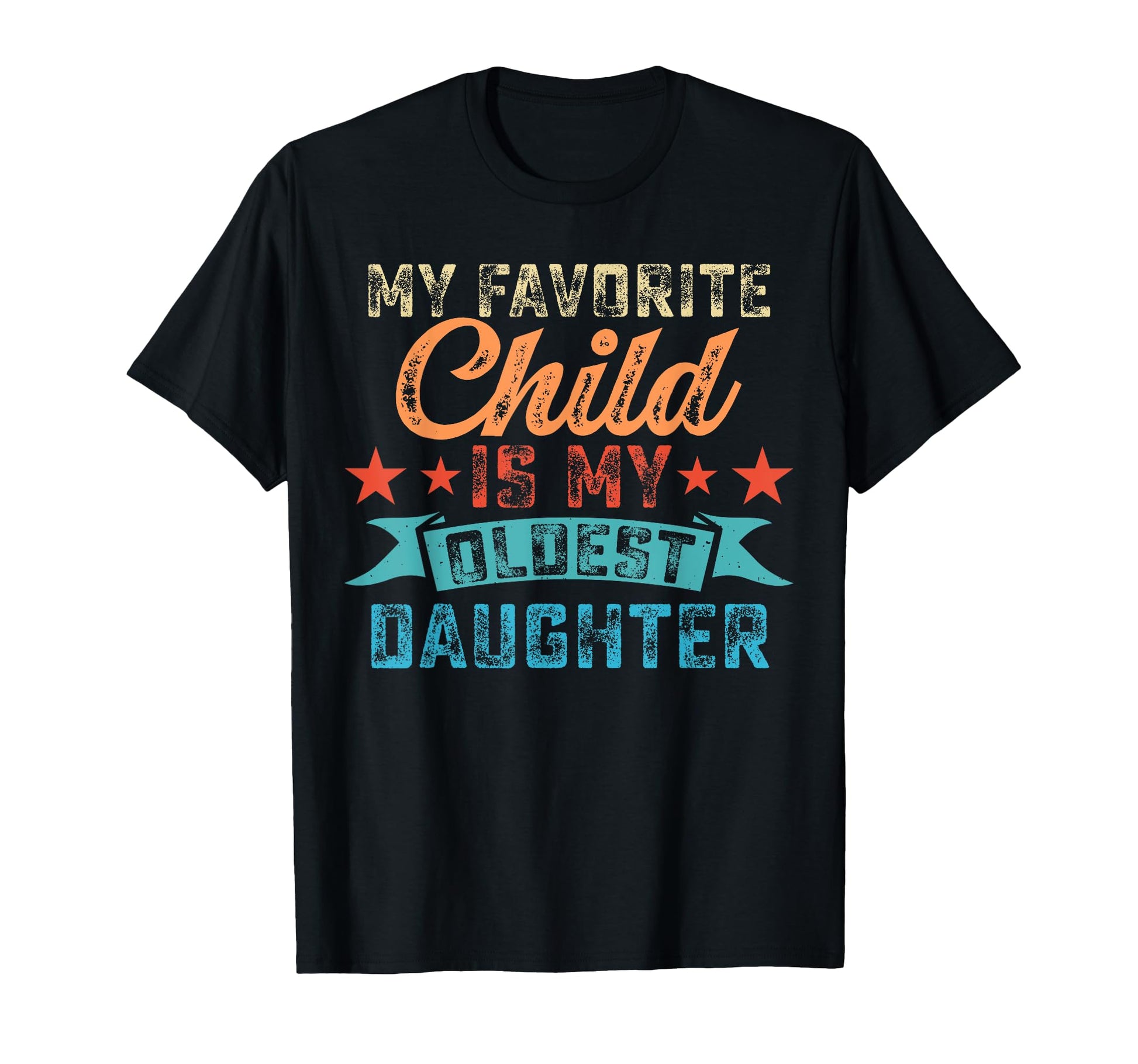My Favorite Child Is My Oldest T-Shirt - Casual Everyday Wear Unisex - T-Shirt, Sweatshirt, Hoodie