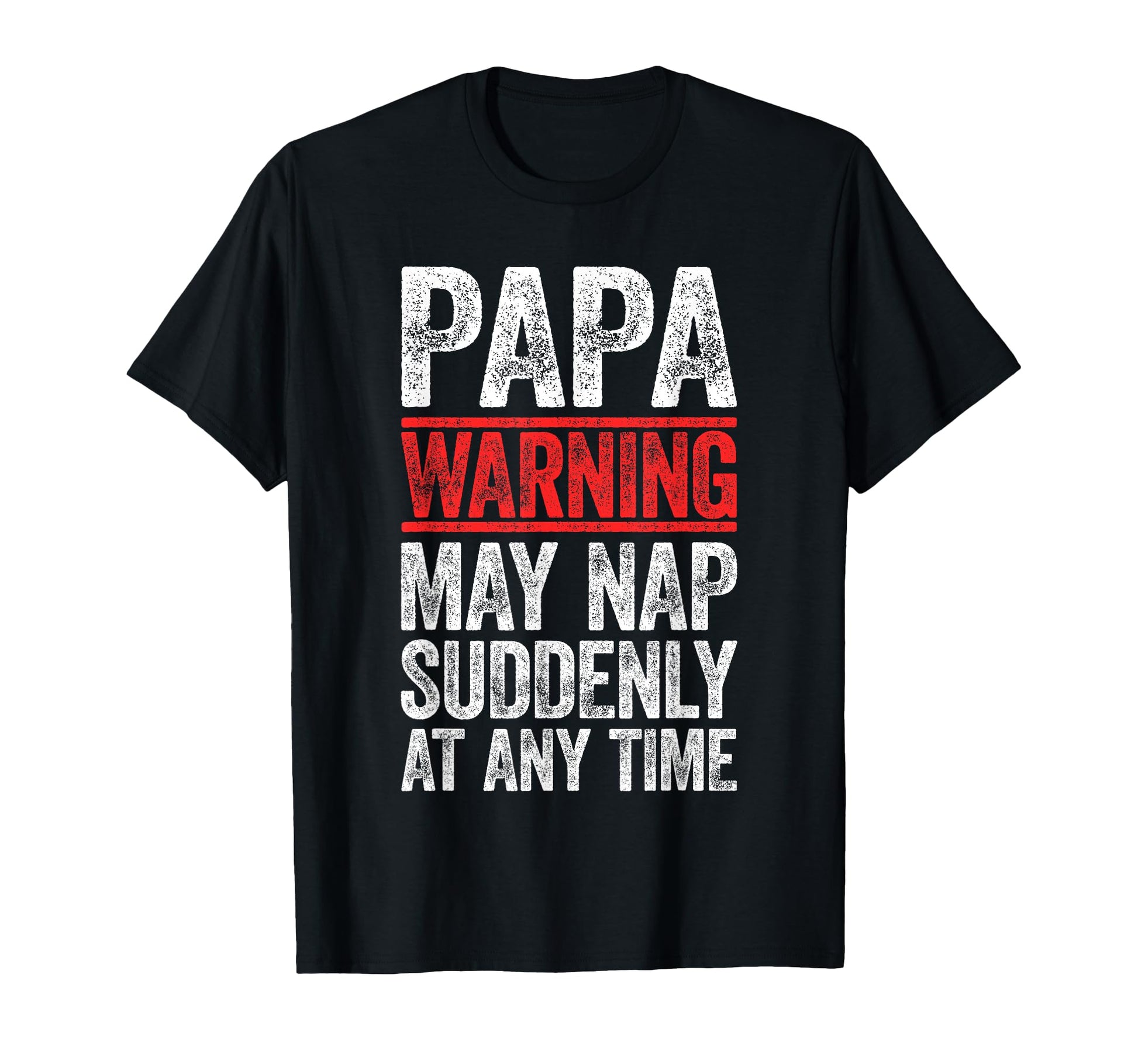 Papa Warning May Nap Suddenly Any T-Shirt - Custom Art Print for Adults - T-Shirt, Sweatshirt, Hoodie