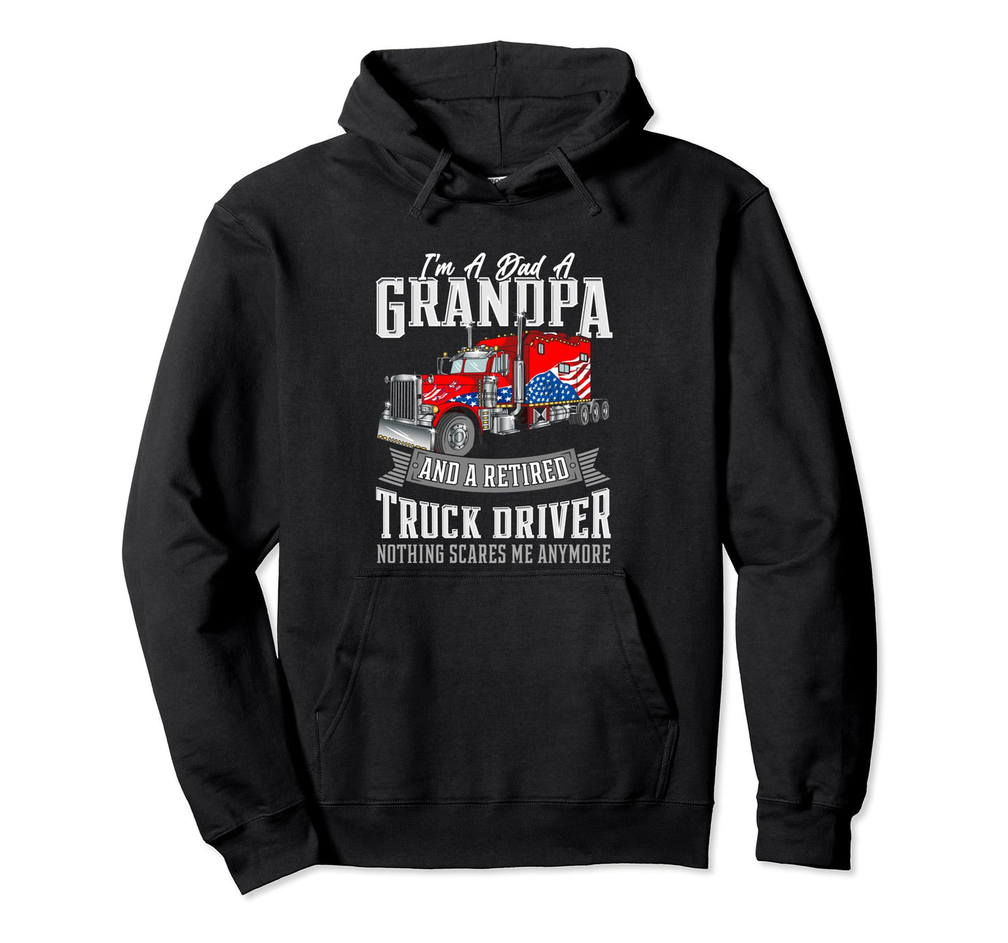 Im Dad Grandpa And Retired Truck Hoodie - Streetwear Style for Adults - T-Shirt, Sweatshirt, Hoodie