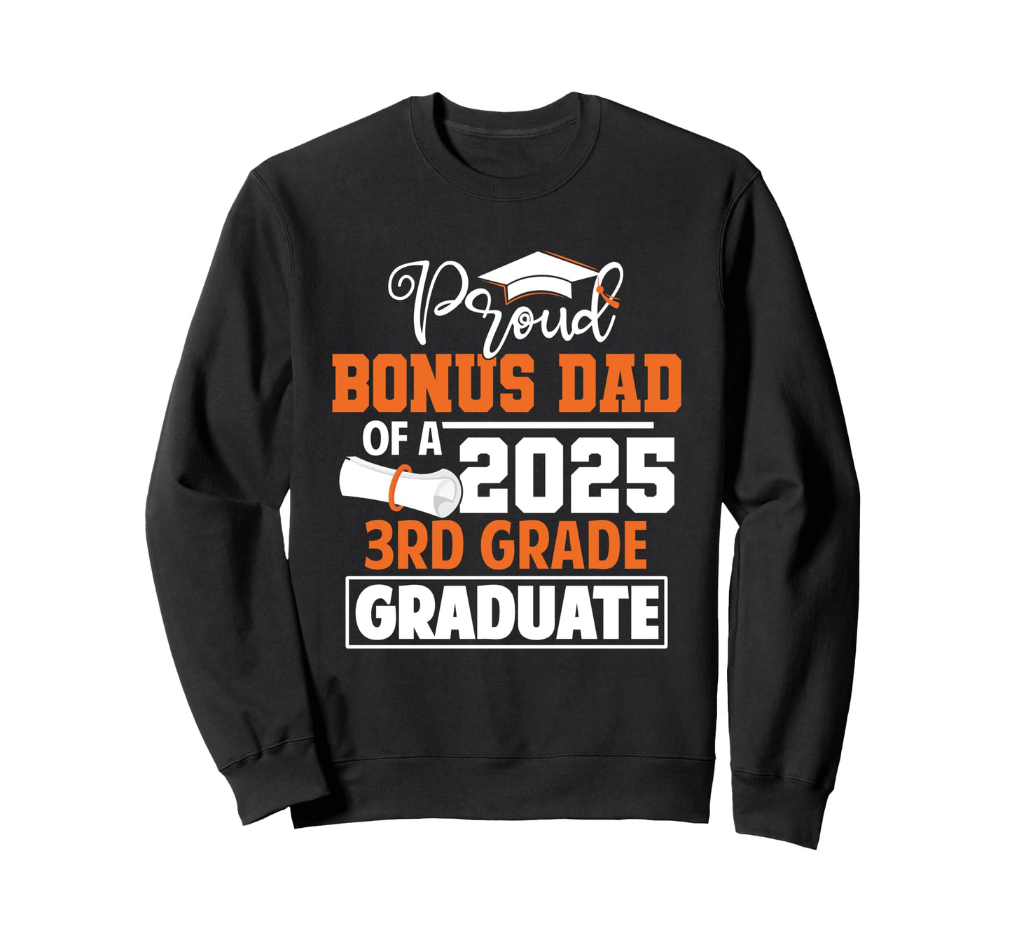 Proud Bonus Dad 2025 3Rd Grade Graduate Sweatshirt - Unique Graphic Unisex - T-Shirt, Sweatshirt, Hoodie