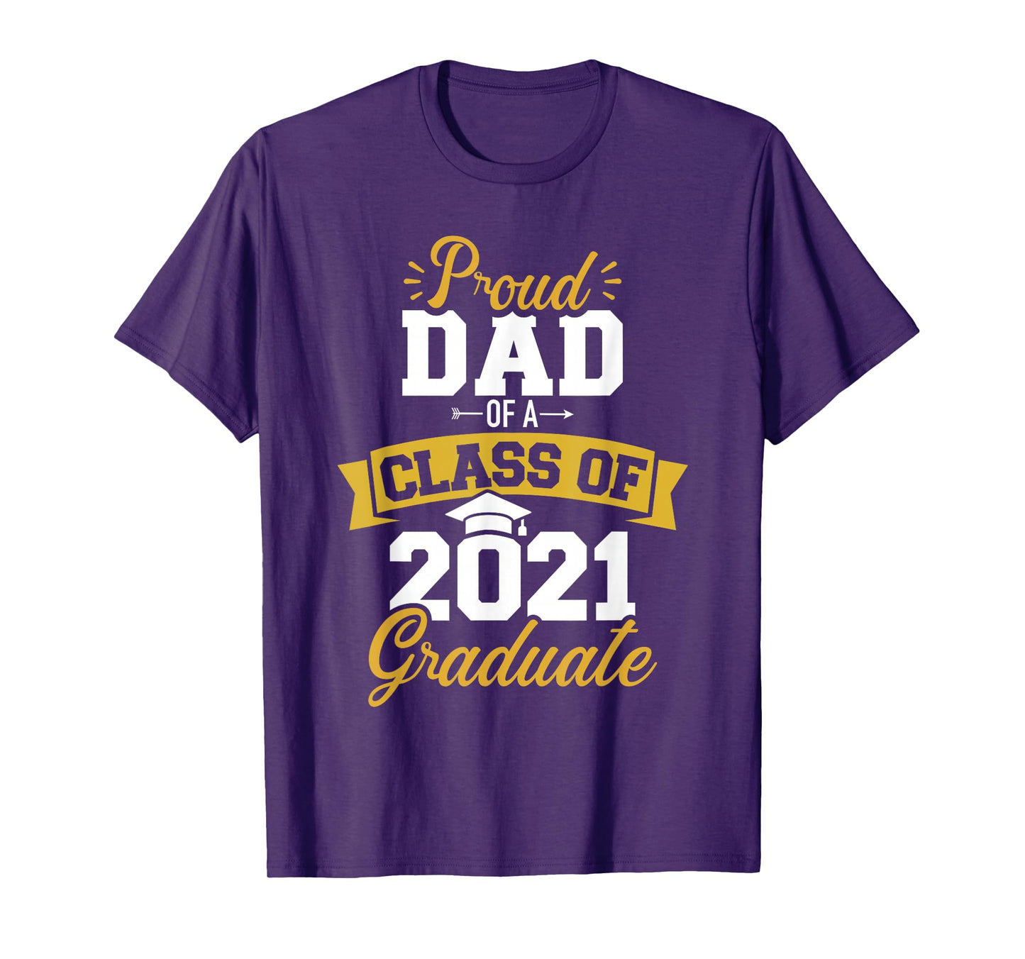 Proud Dad Class 2021 Graduate T-Shirt - Fun Novelty Design Unisex - T-Shirt, Sweatshirt, Hoodie