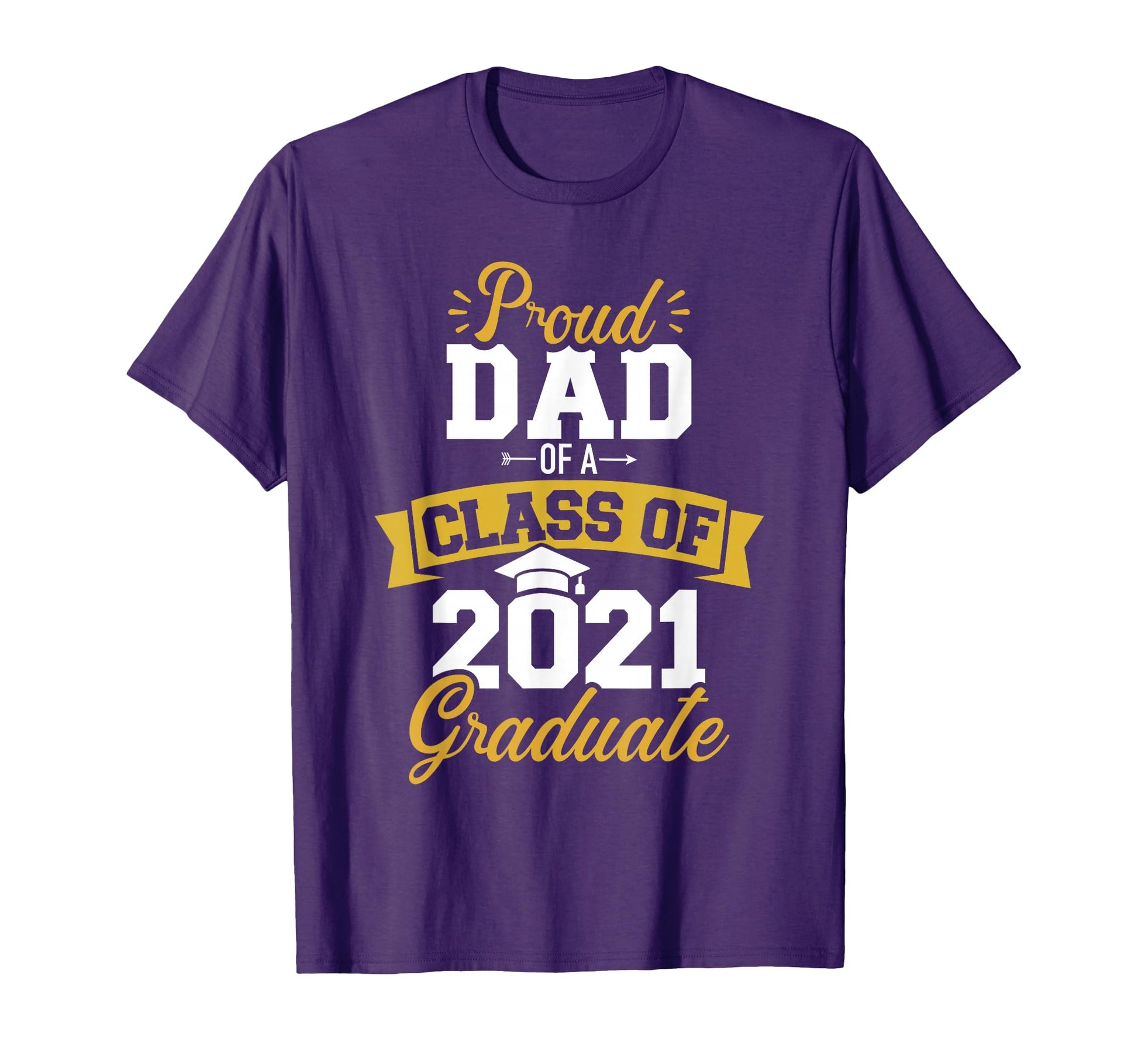 Proud Dad Class 2021 Graduate T-Shirt - Fun Novelty Design Unisex - T-Shirt, Sweatshirt, Hoodie