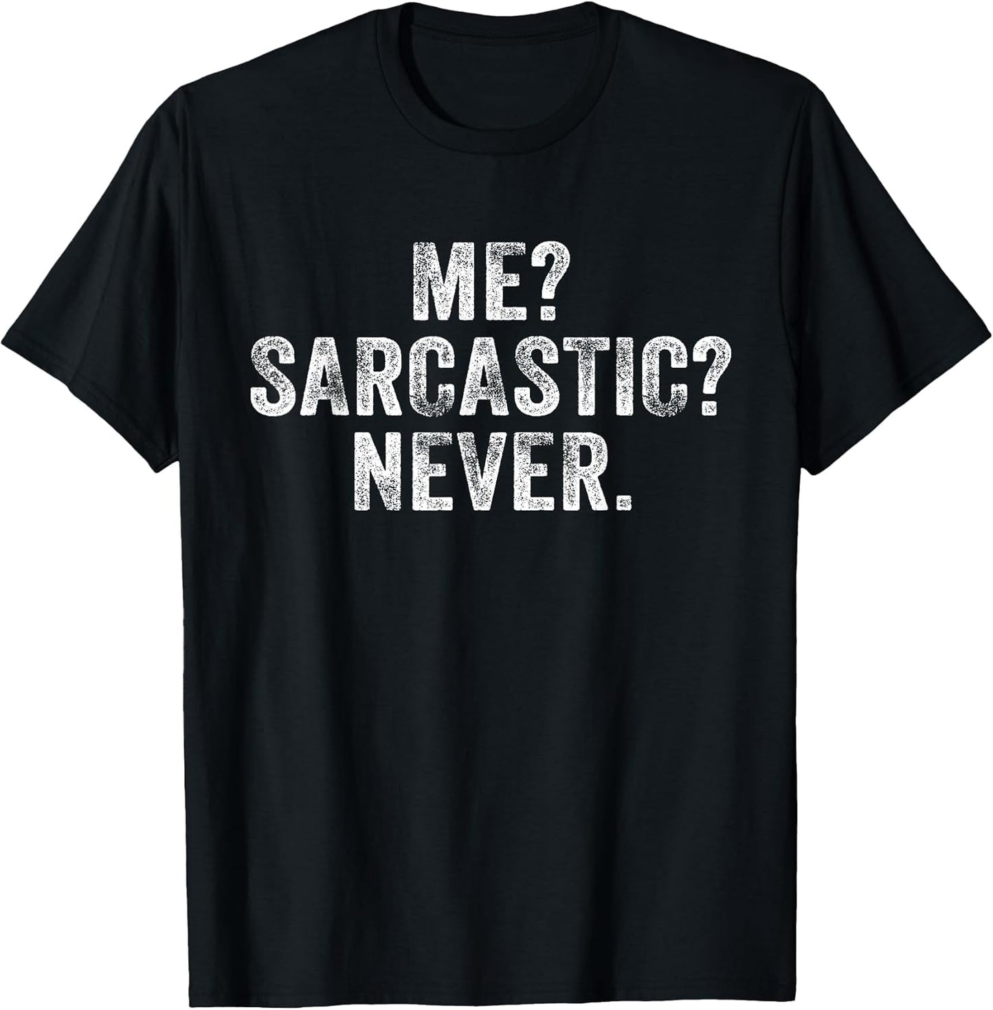 Me? Sarcastic? Never? Unisex T-shirt, Sweatshirt, Hoodie, Long Sleeve Tee - T-Shirt, Sweatshirt, Hoodie