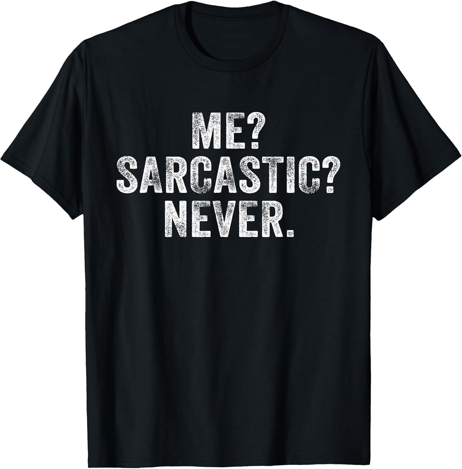 Me? Sarcastic? Never? Unisex T-shirt, Sweatshirt, Hoodie, Long Sleeve Tee - T-Shirt, Sweatshirt, Hoodie