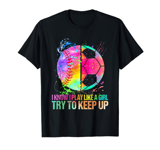 Baseball Soccer I Know I Play Like Try To T-Shirt - Graphic Print Unisex - T-Shirt, Sweatshirt, Hoodie