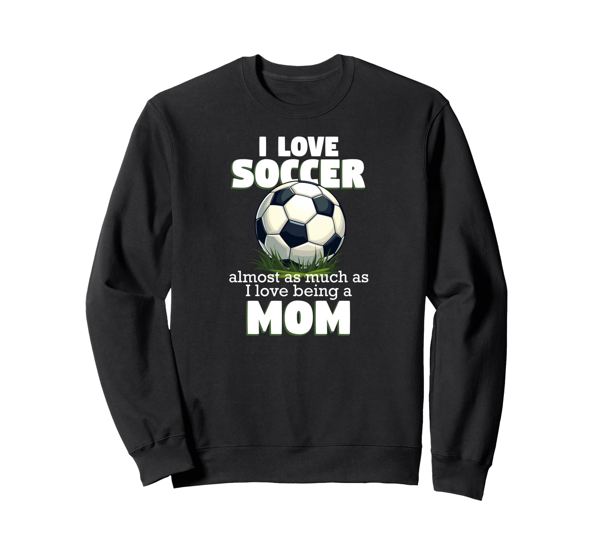 I Love Soccer Almost As Much Sweatshirt - Casual Everyday Wear for Adults - T-Shirt, Sweatshirt, Hoodie