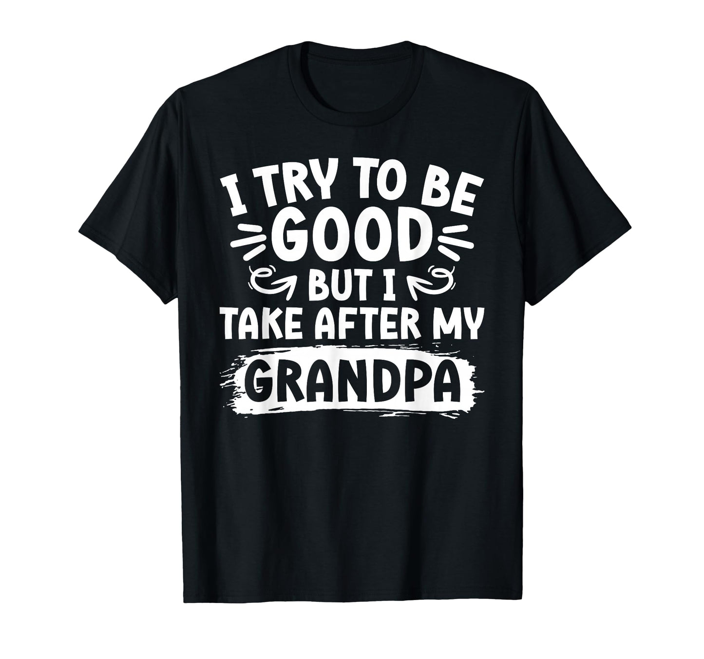 I Take After My Grandpa From T-Shirt - Casual Everyday Wear Men Women - T-Shirt, Sweatshirt, Hoodie