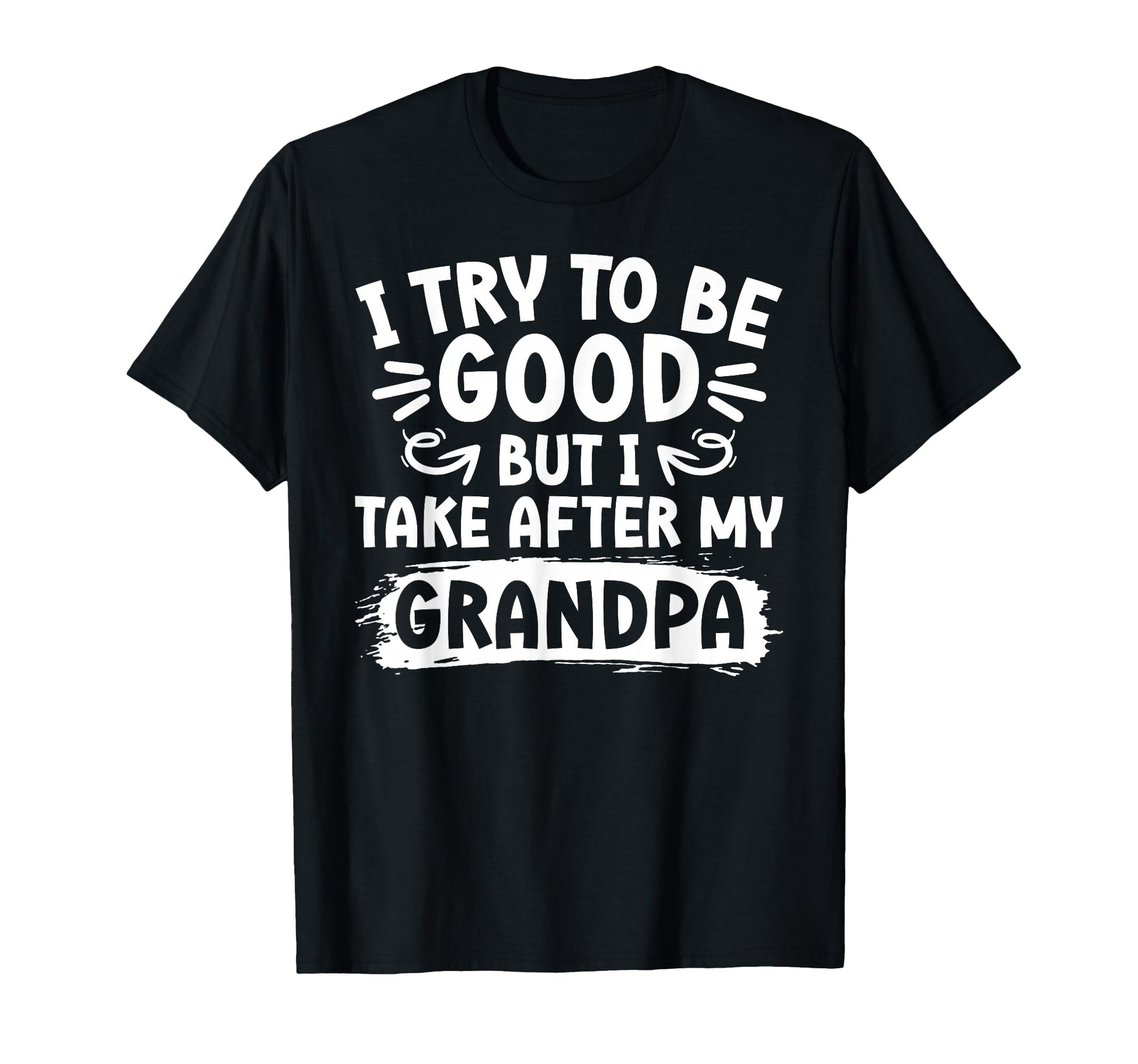 I Take After My Grandpa From T-Shirt - Casual Everyday Wear Men Women - T-Shirt, Sweatshirt, Hoodie