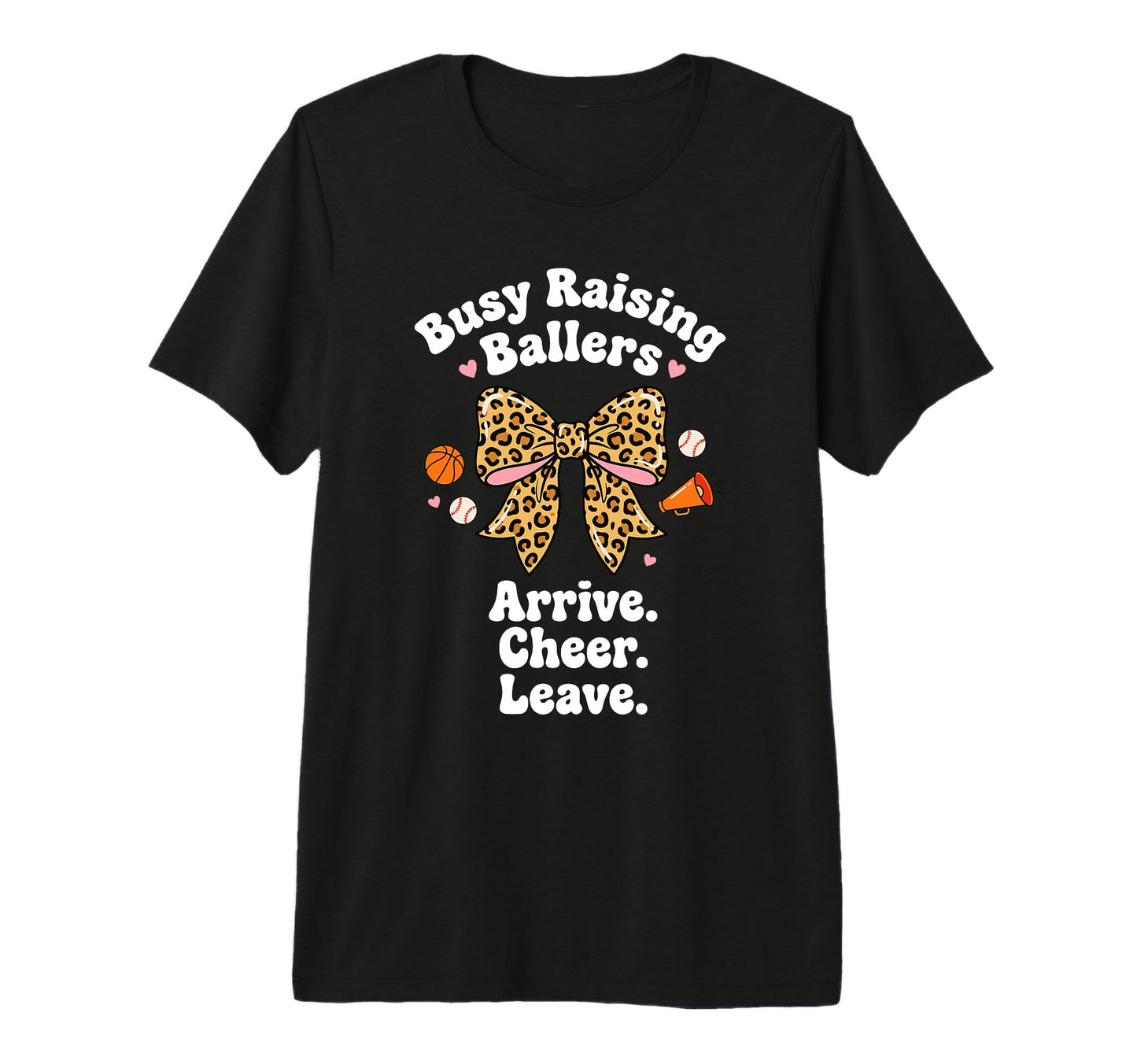 Busy Raising Ballers Arrive Cheer T-Shirt - Casual Everyday Wear Unisex - T-Shirt, Sweatshirt, Hoodie