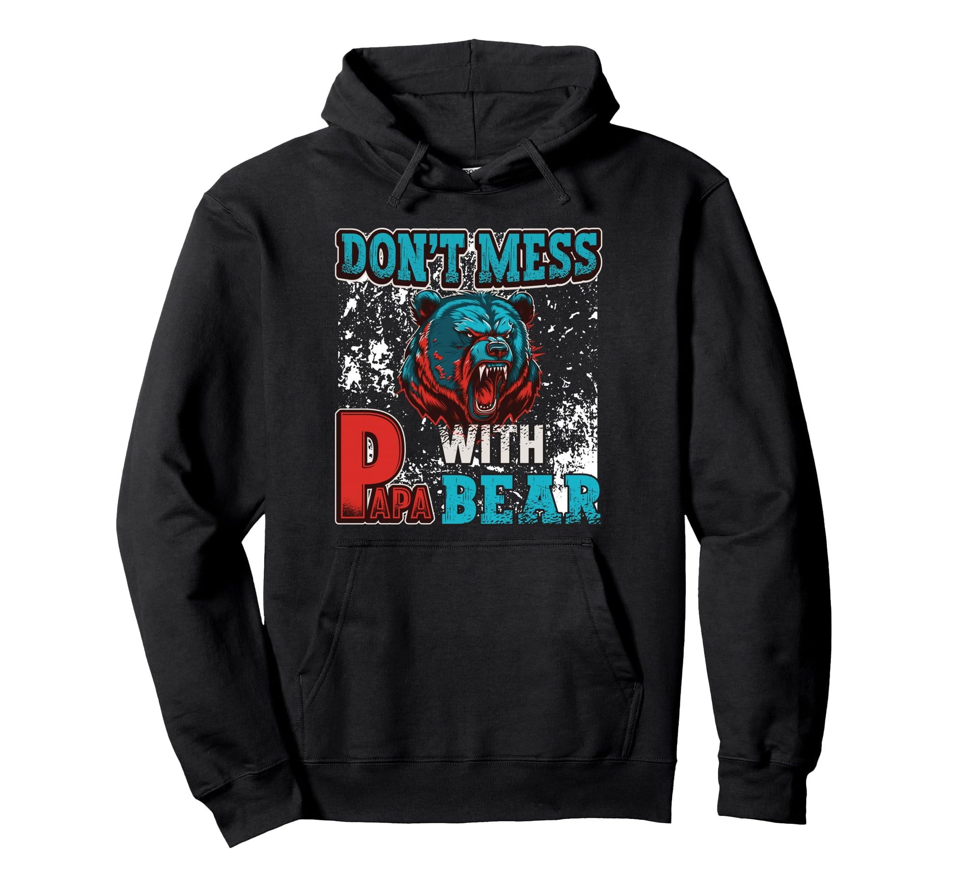 Don T Mess Papa Bear Hoodie - Streetwear Style for Adults - T-Shirt, Sweatshirt, Hoodie