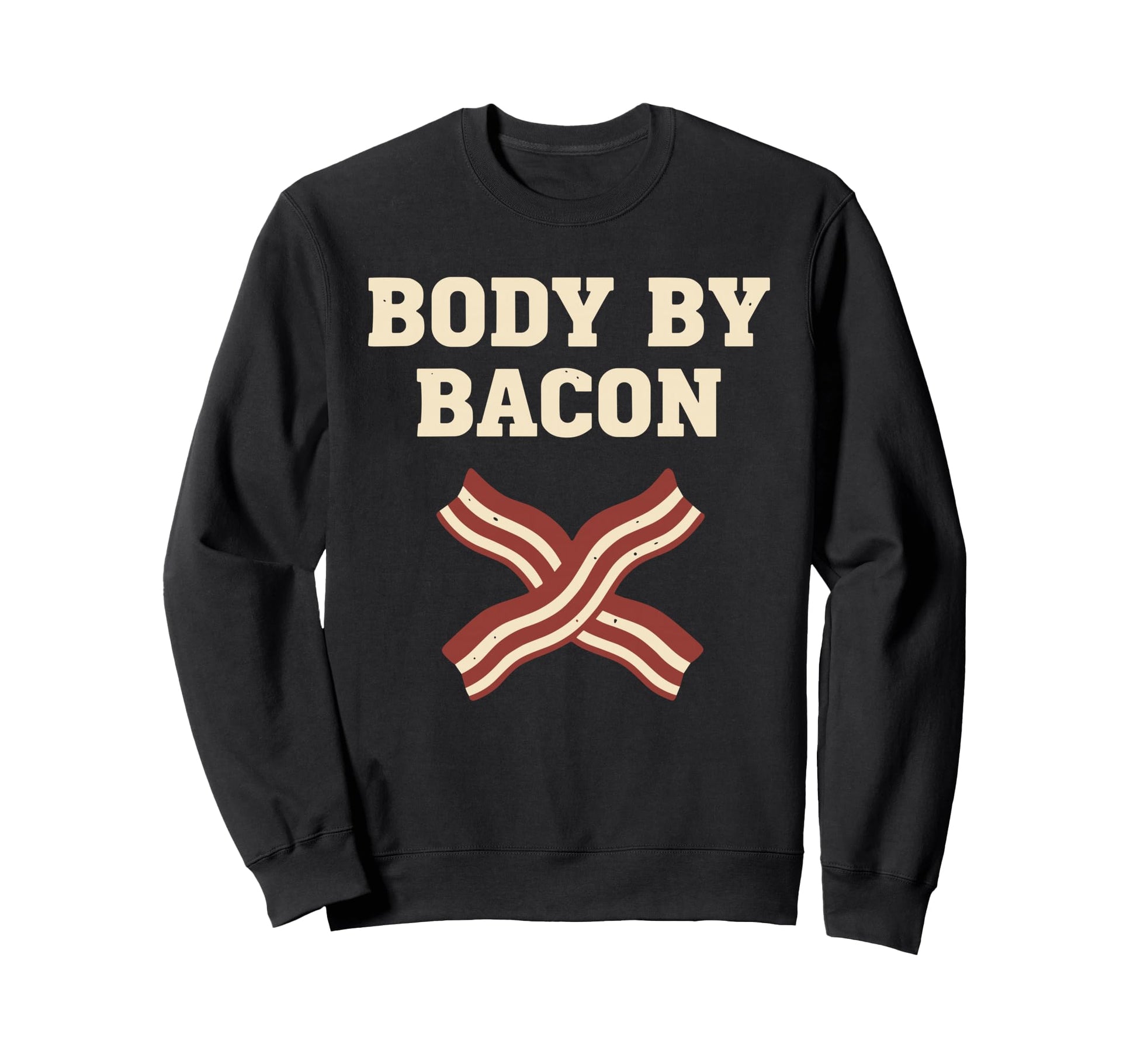 Body Bacon Lover Dad Bod Sweatshirt - Casual Everyday Wear Men Women - T-Shirt, Sweatshirt, Hoodie
