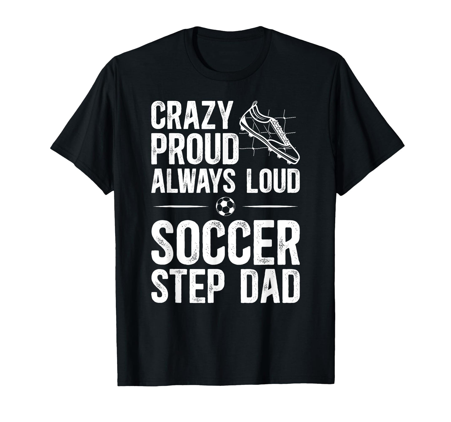 Crazy Proud Soccer Step Dad Soccer T-Shirt - Streetwear Style for Adults - T-Shirt, Sweatshirt, Hoodie