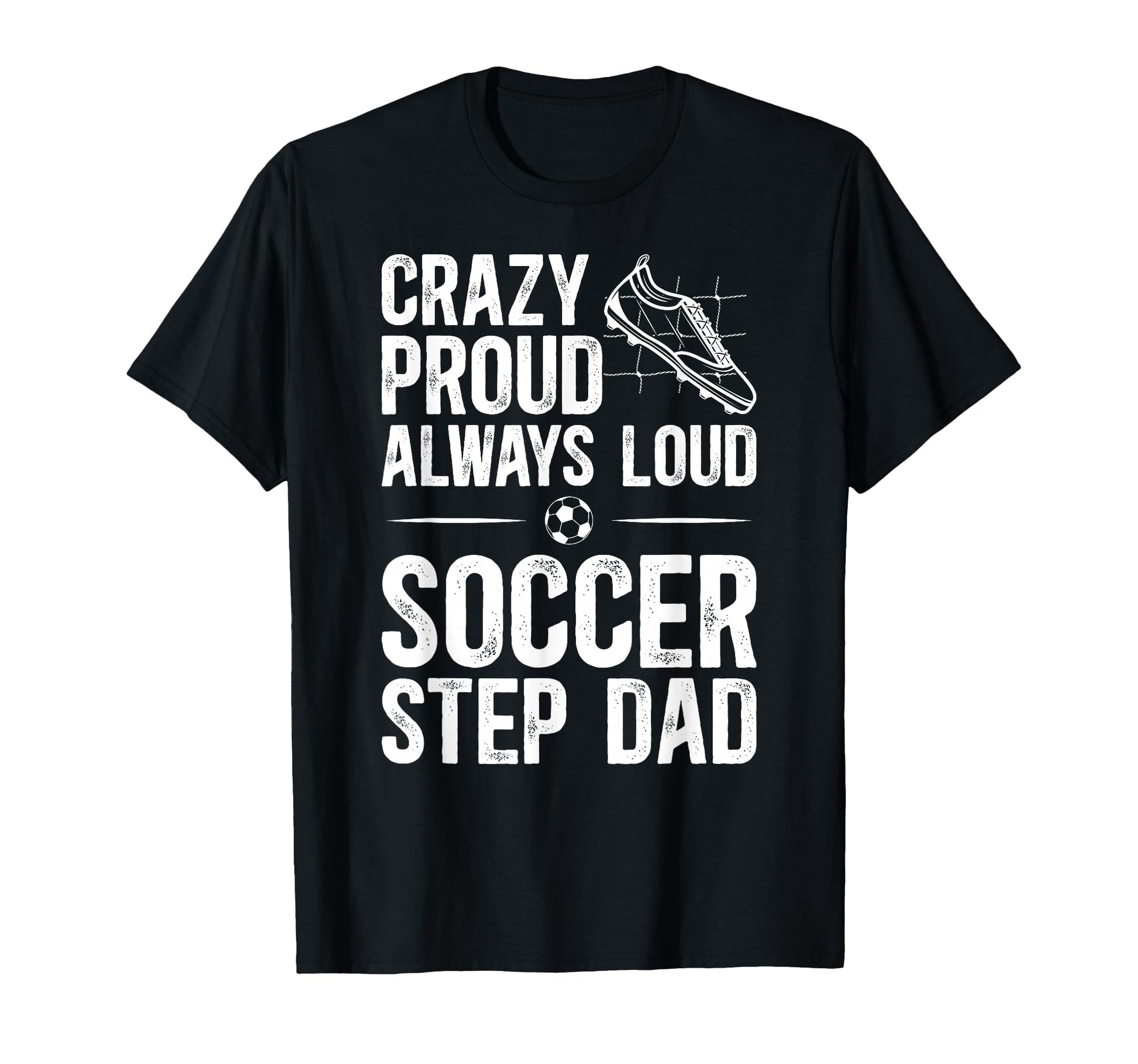 Crazy Proud Soccer Step Dad Soccer T-Shirt - Streetwear Style for Adults - T-Shirt, Sweatshirt, Hoodie