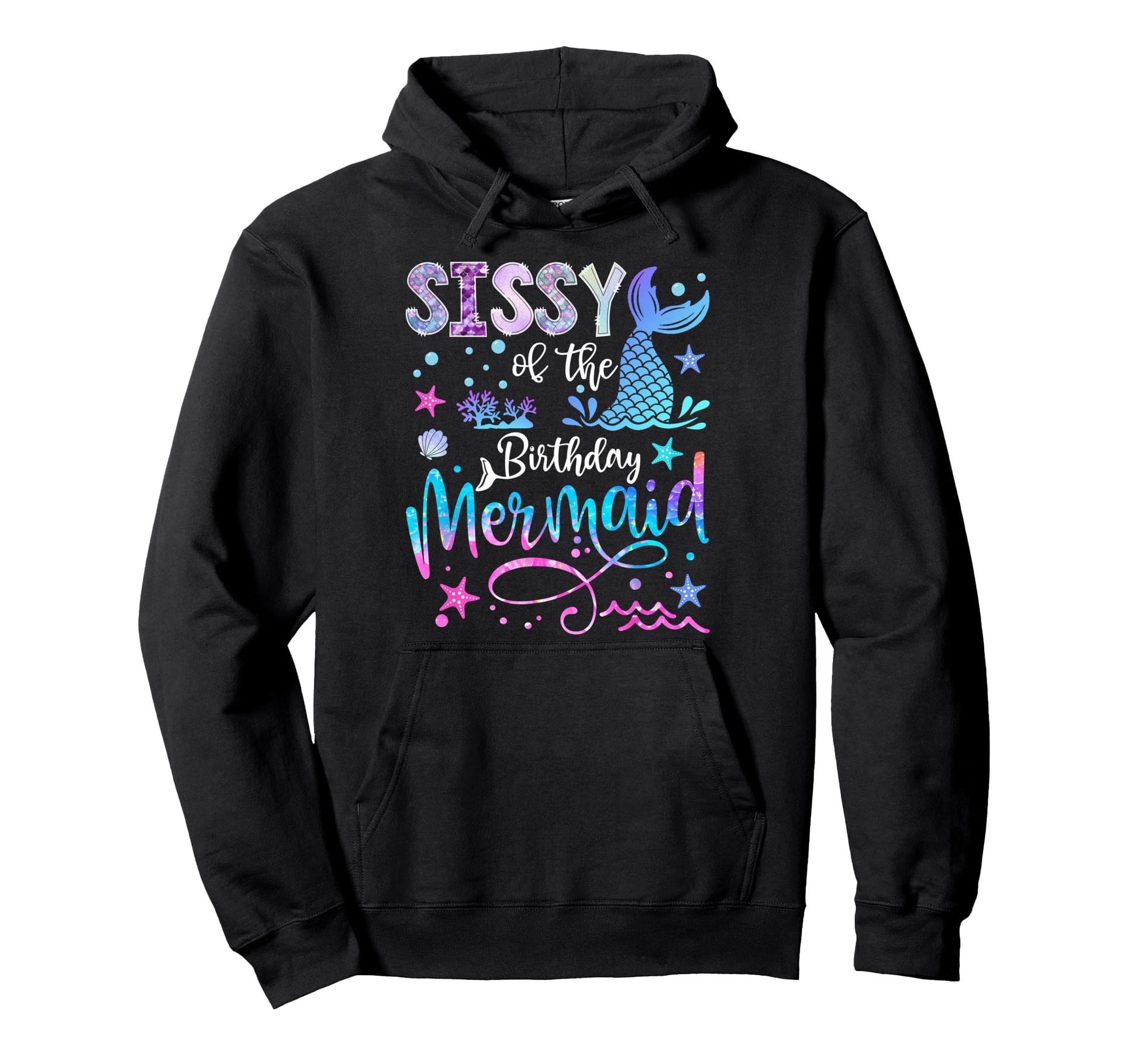 Sissy Birthday Mermaid Funny 1St Birthday Hoodie - Trendy Graphic Unisex - T-Shirt, Sweatshirt, Hoodie