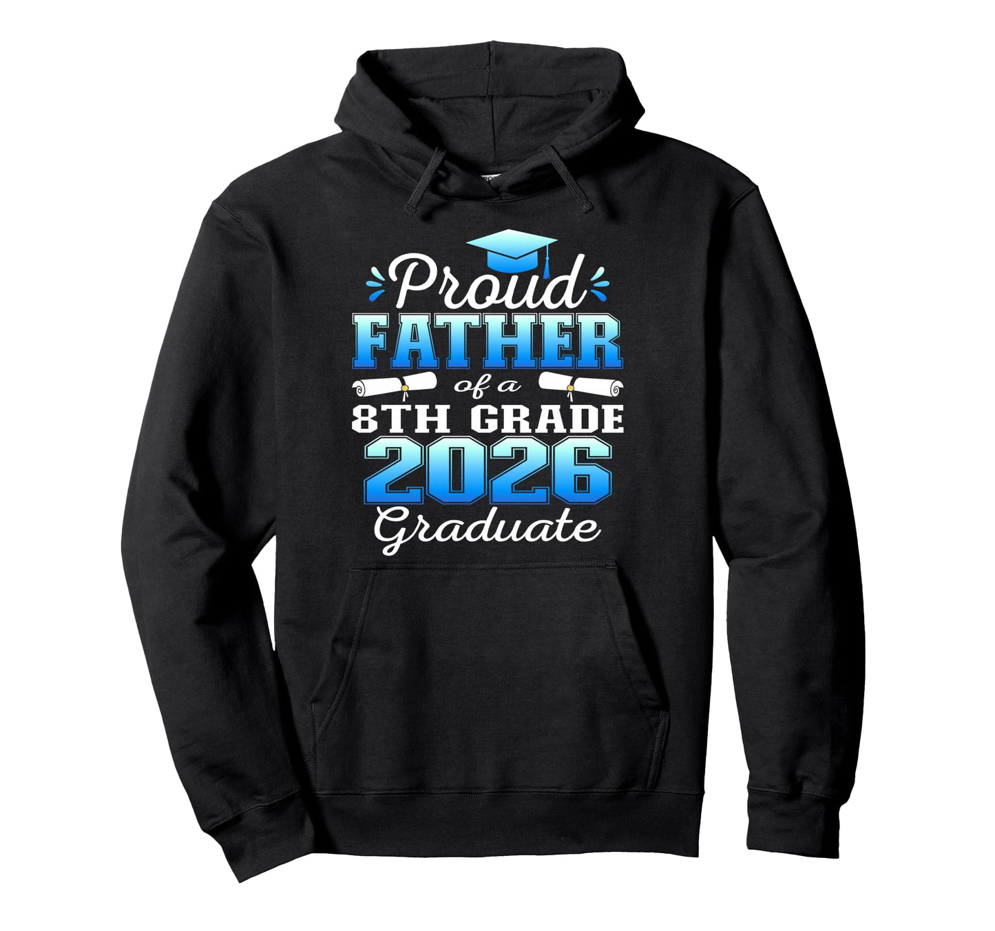 Proud Father 8Th Grade Graduate 2026 Hoodie - Novelty Apparel Unisex - T-Shirt, Sweatshirt, Hoodie