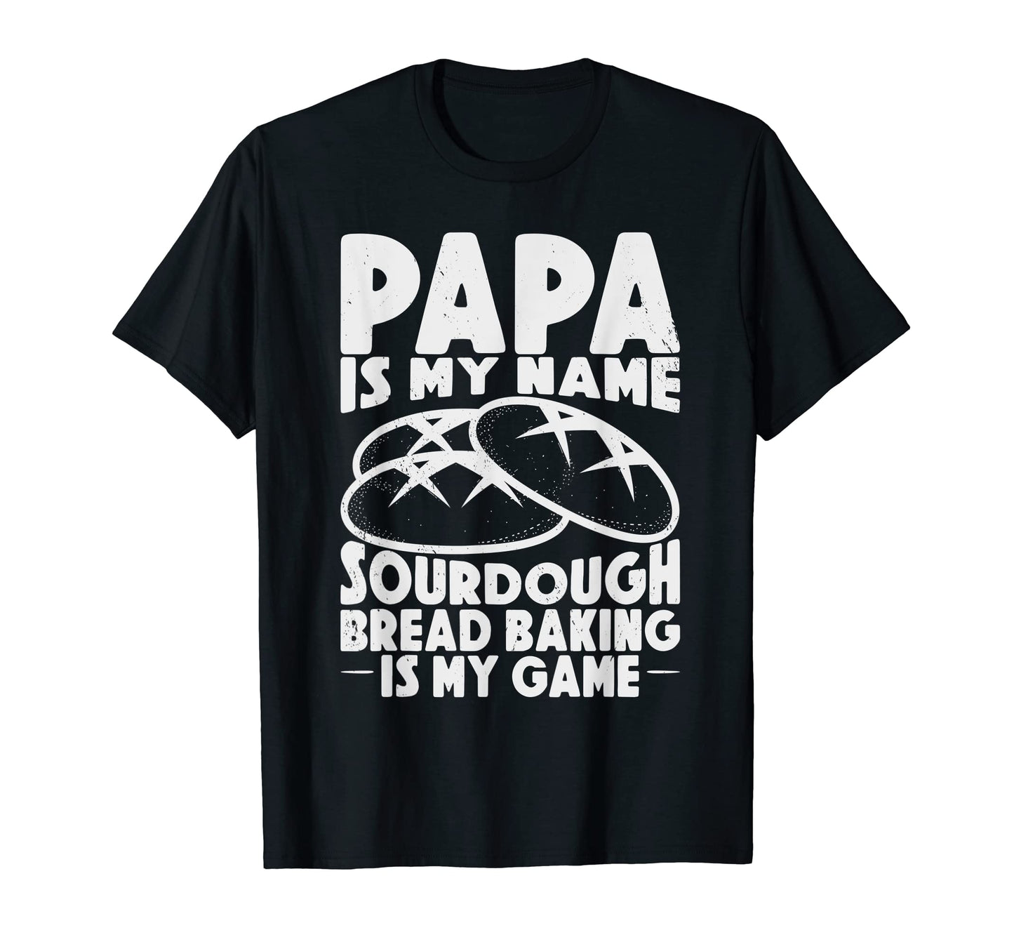 Papa Is My Name Sourdough Baking Is My T-Shirt - Custom Art Print Unisex - T-Shirt, Sweatshirt, Hoodie